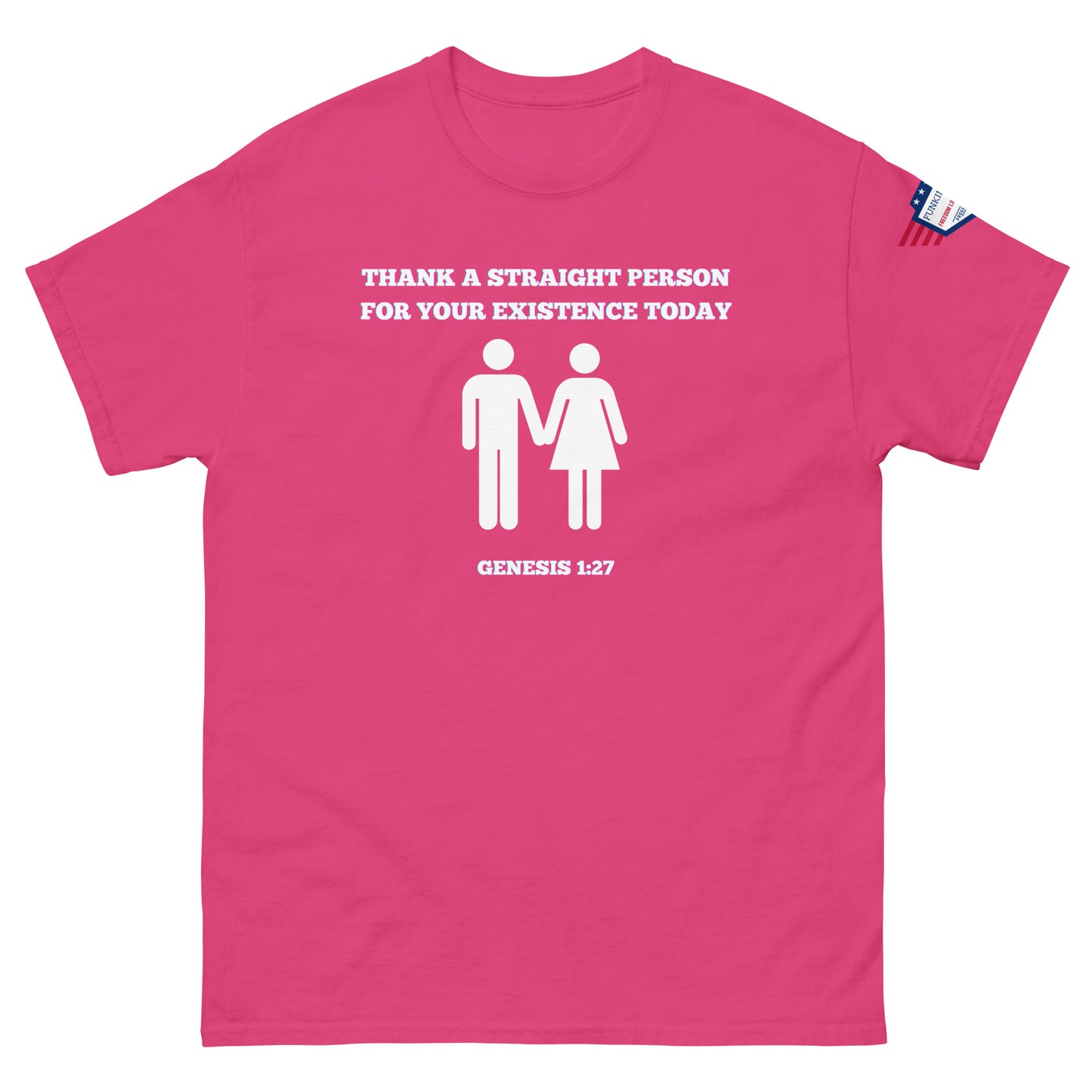 Front view of hot pink tee with white "Thank a straight person for your existence today" meme, holding hands icons, Genesis 1:27, USA patch