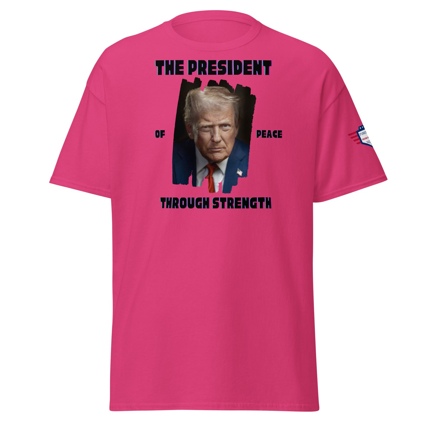 Front view of hot pink t-shirt featuring rainbow "THE PRESIDENT", Trump portrait, "of Peace Through Strength"