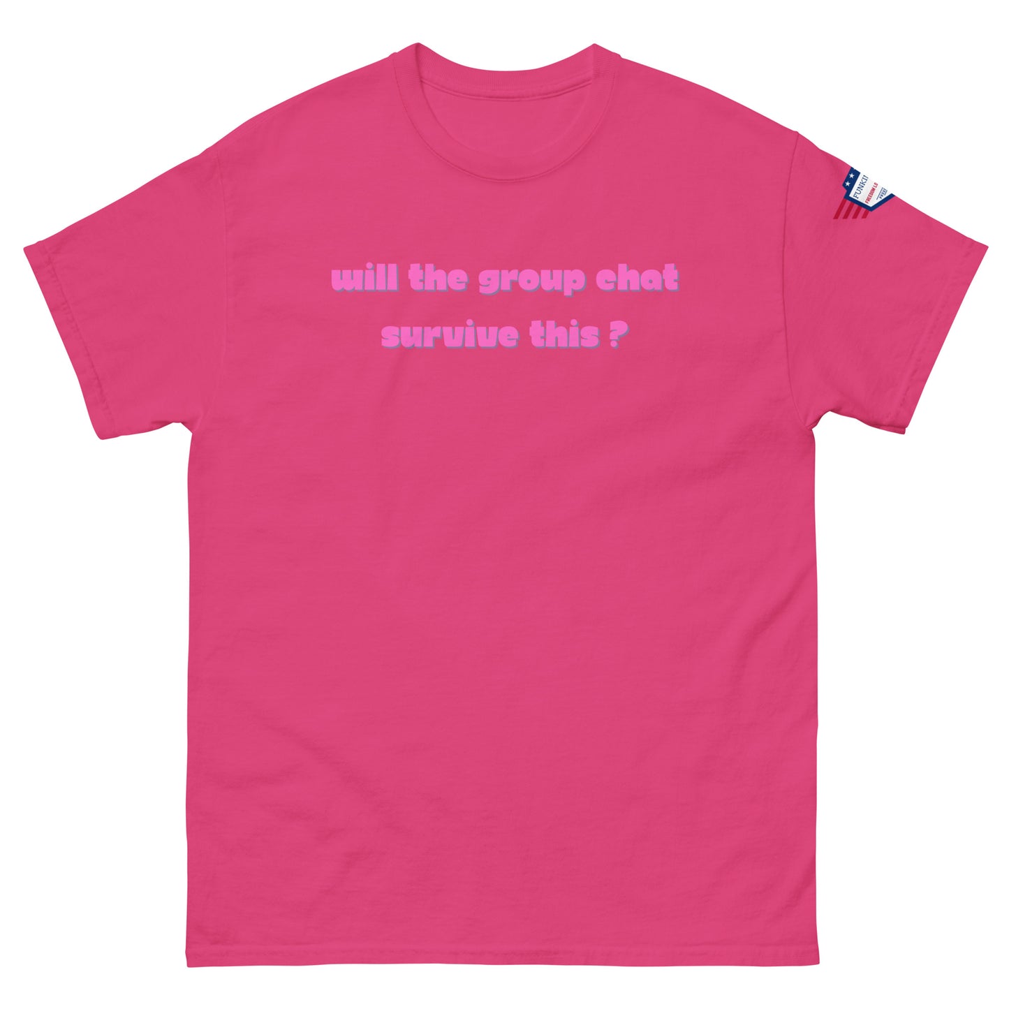 Front view of hot pink unisex t-shirt with pink italic "Will the group chat survive this?" print and USA flag sleeve patch