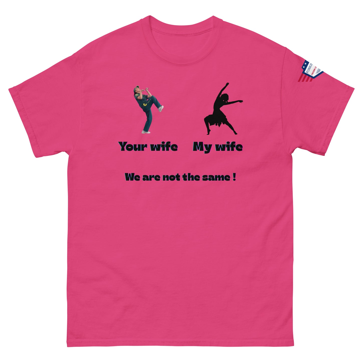 Front view of hot pink unisex T-shirt featuring kicker "Your wife" vs dancer "My wife" — "We are not the same!"
