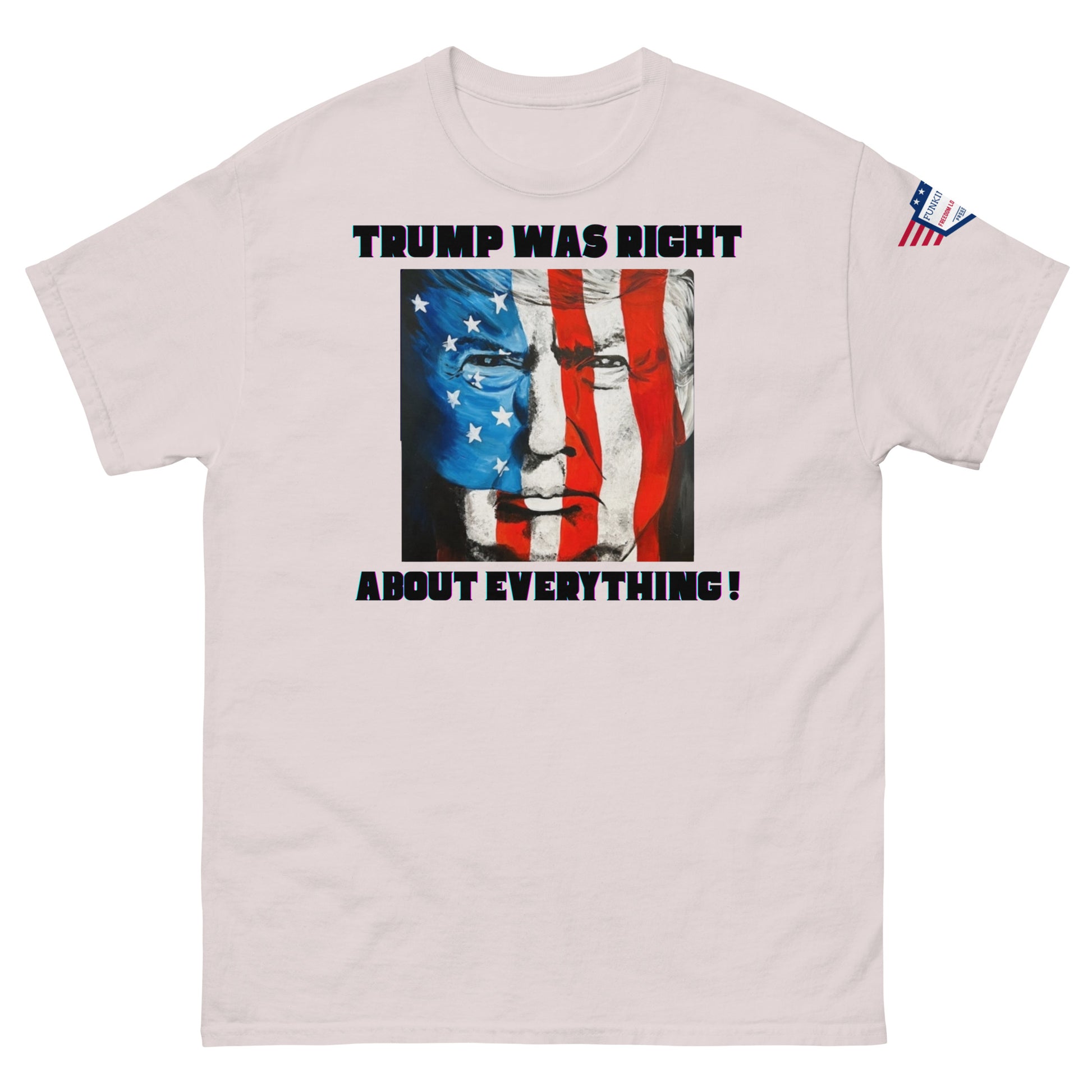 Front view of ash grey unisex t-shirt with bold "TRUMP WAS RIGHT About Everything!" and flag-Trump graphic, small US flag sleeve patch