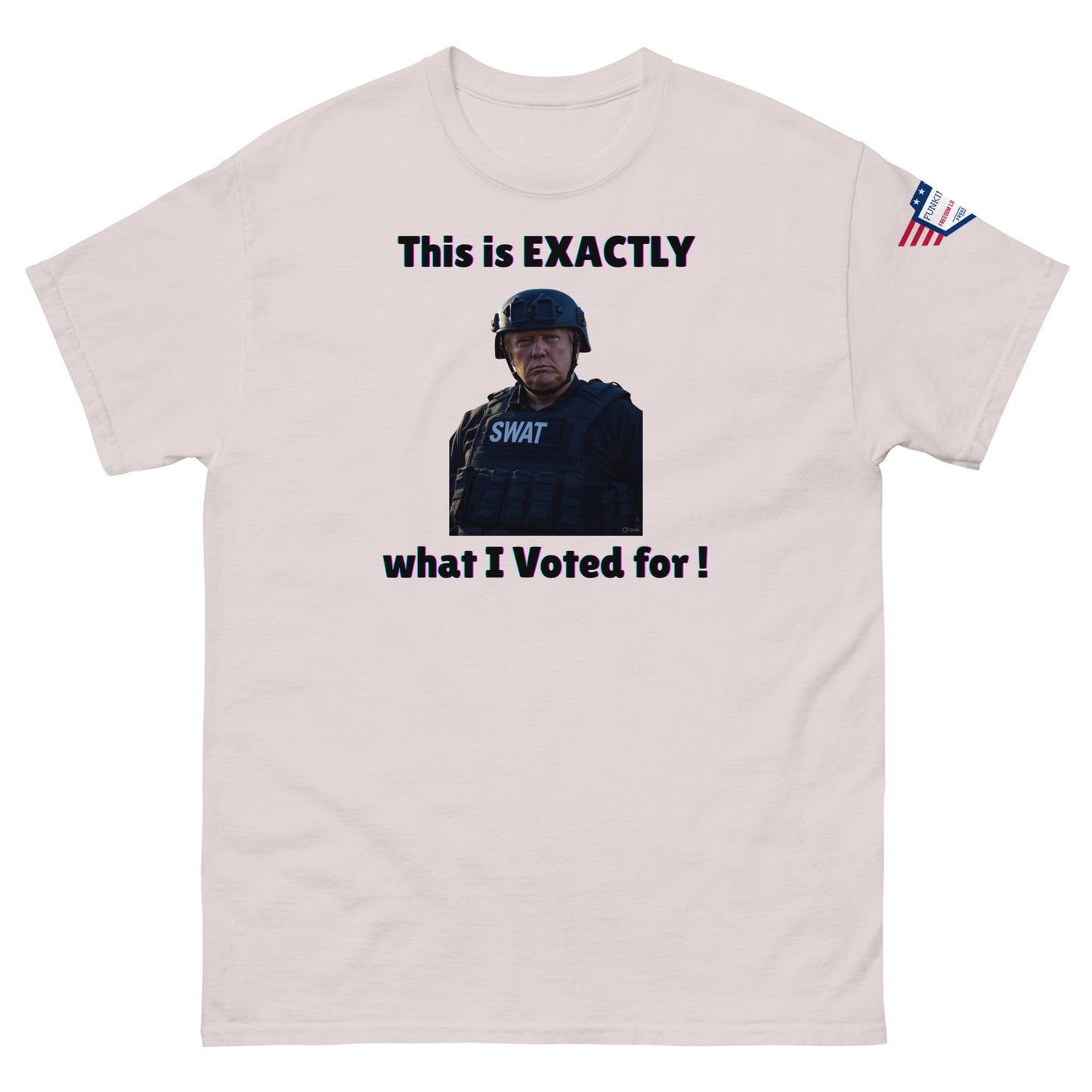 Front view of light ash gray unisex t-shirt with "This is EXACTLY what I Voted for!" SWAT meme print and USA flag sleeve patch