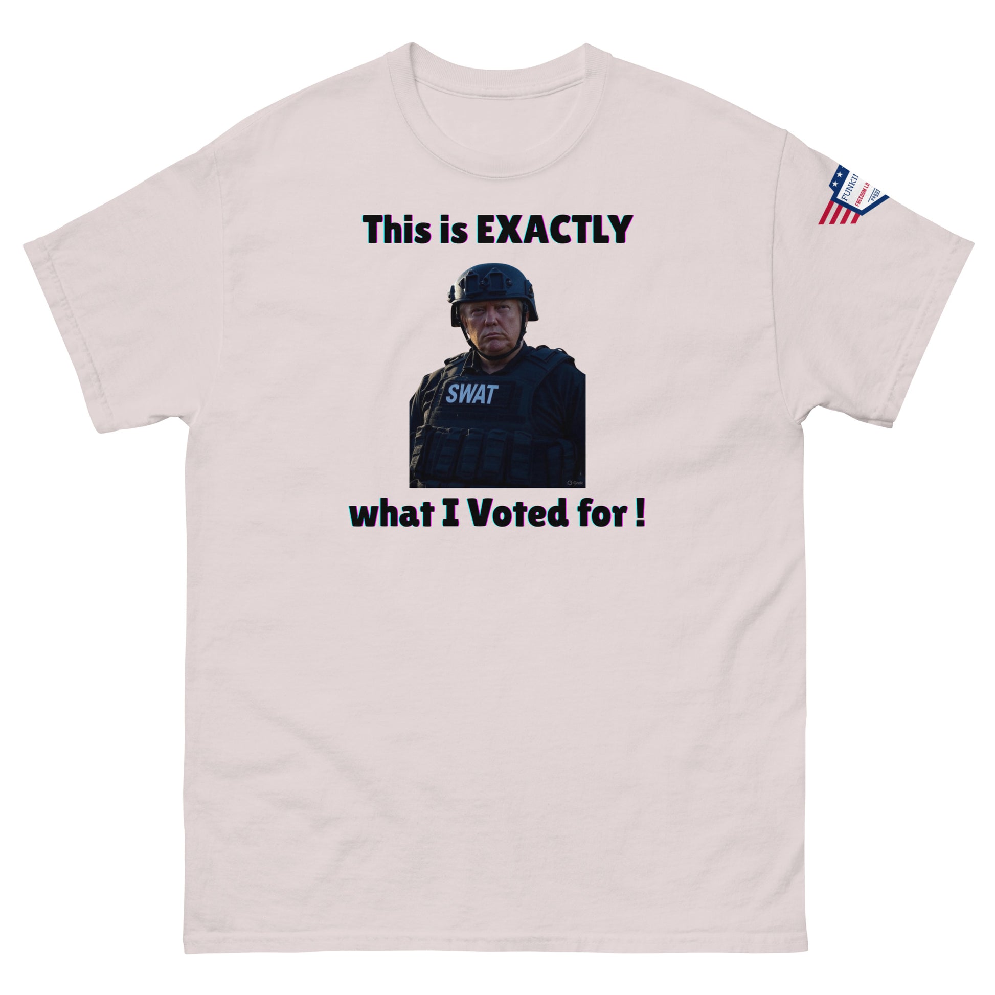 Front view of light ash gray unisex t-shirt with "This is EXACTLY what I Voted for!" SWAT meme print and USA flag sleeve patch
