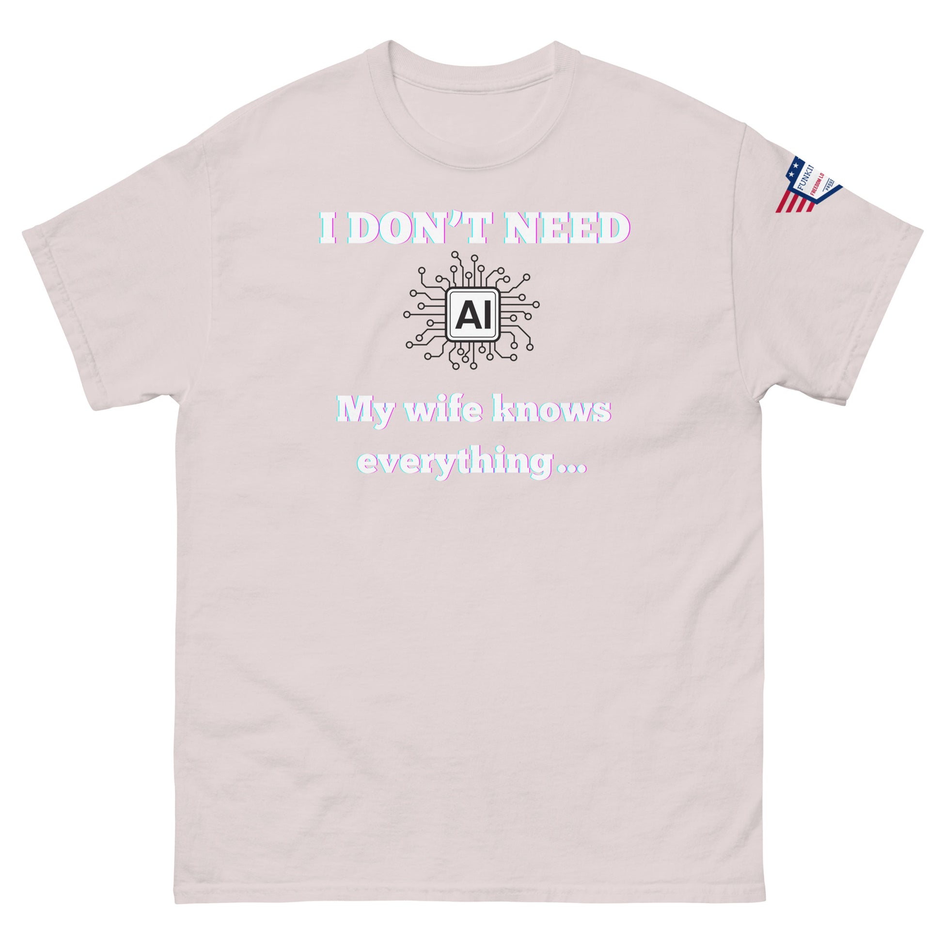 Front view of light pink unisex t-shirt with glowing "I DON'T NEED AI My wife knows everything..." meme, circuit board AI icon, US flag patch