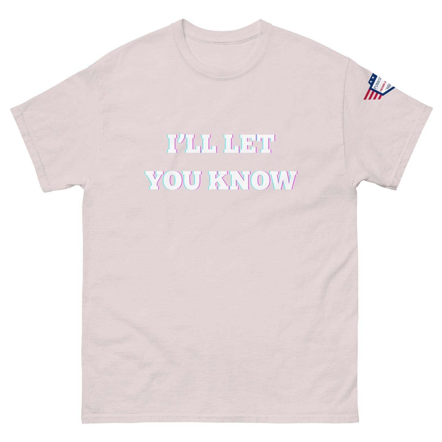 Light ash gray unisex t-shirt front with glow "I'll Let You Know" print and flag sleeve detail