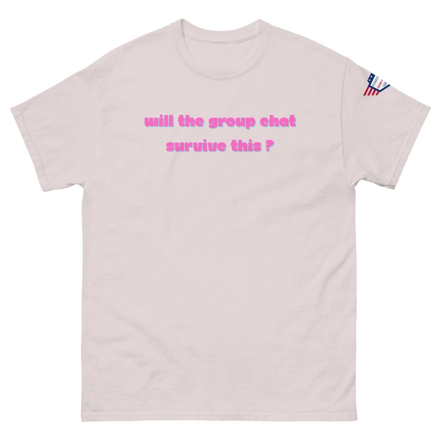 Front view of light pink unisex t-shirt with pink italic "Will the group chat survive this?" print and USA flag sleeve patch