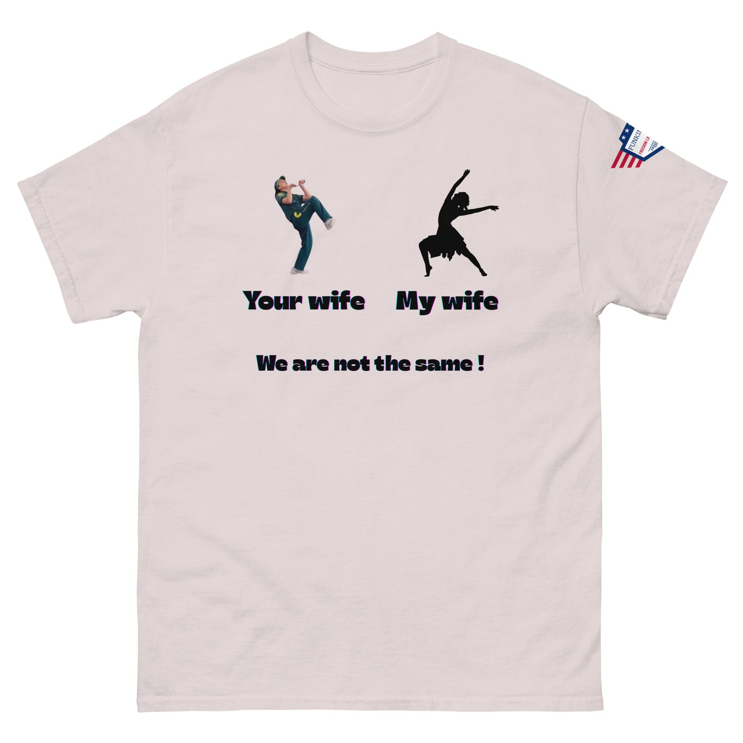 Front view of light ash grey unisex tee: rough kicker "Your wife", smooth dancer "My wife", "We are not the same!"