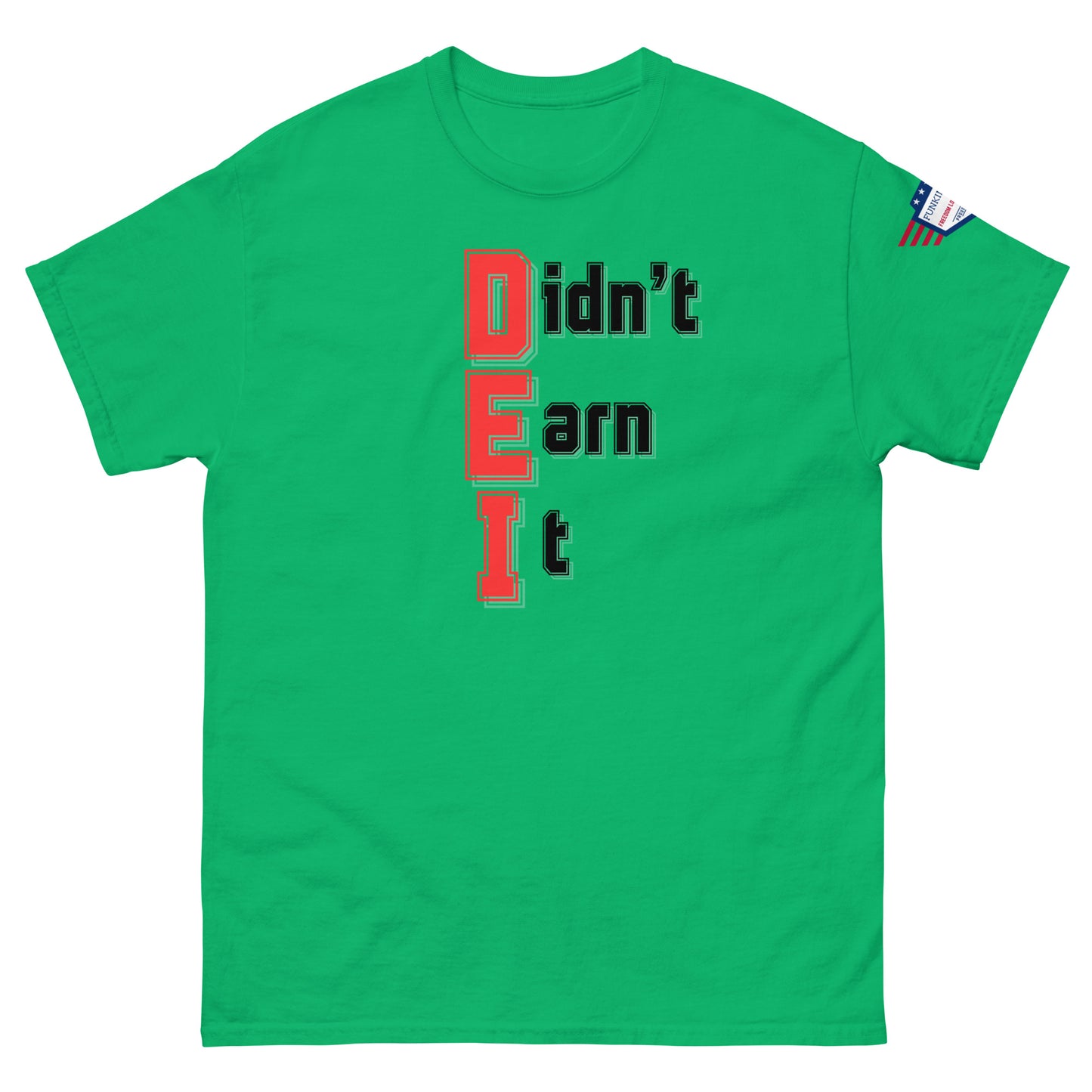 Front view of green unisex t-shirt showing red "Didn't Earn It" meme print and US flag on sleeve