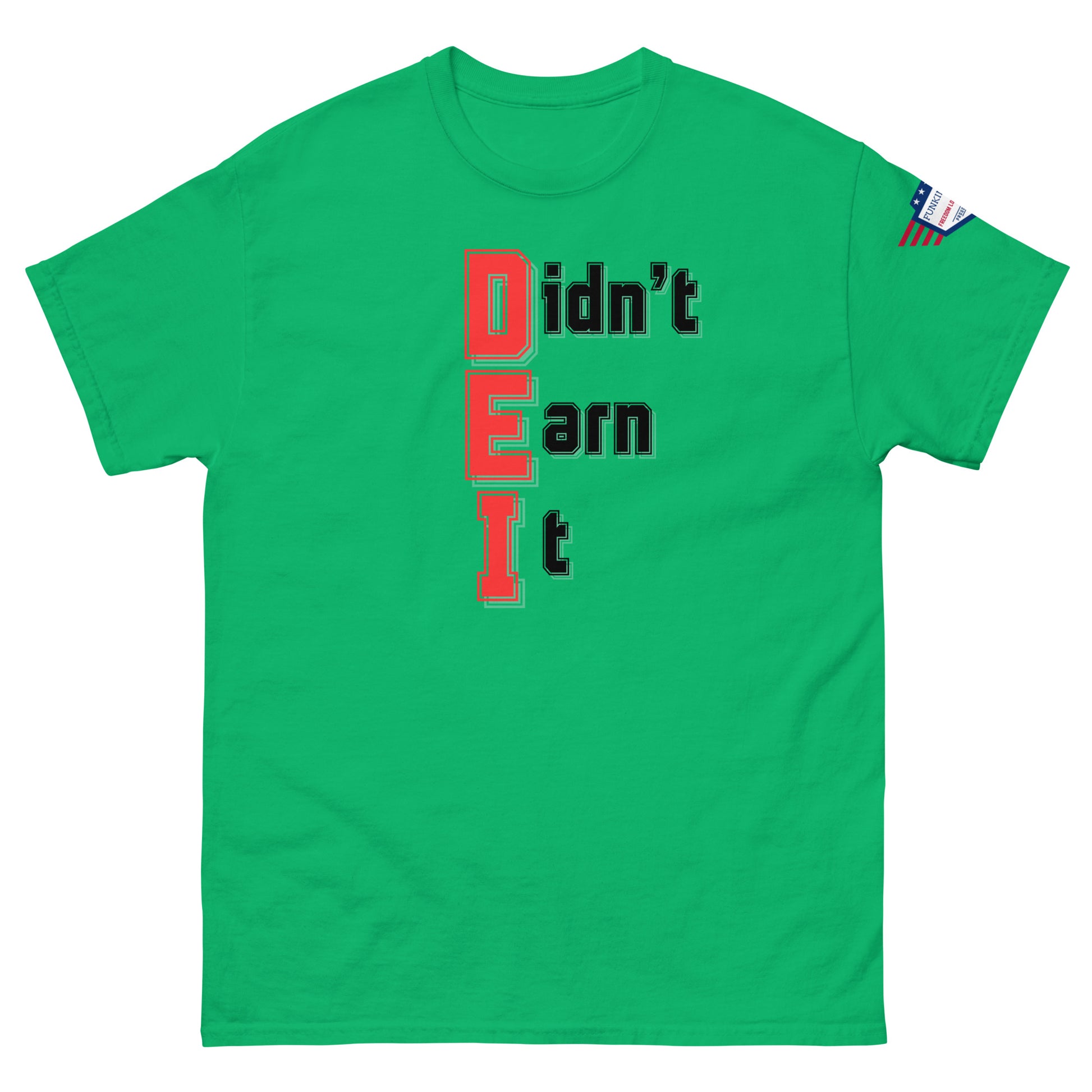 Front view of green unisex t-shirt showing red "Didn't Earn It" meme print and US flag on sleeve