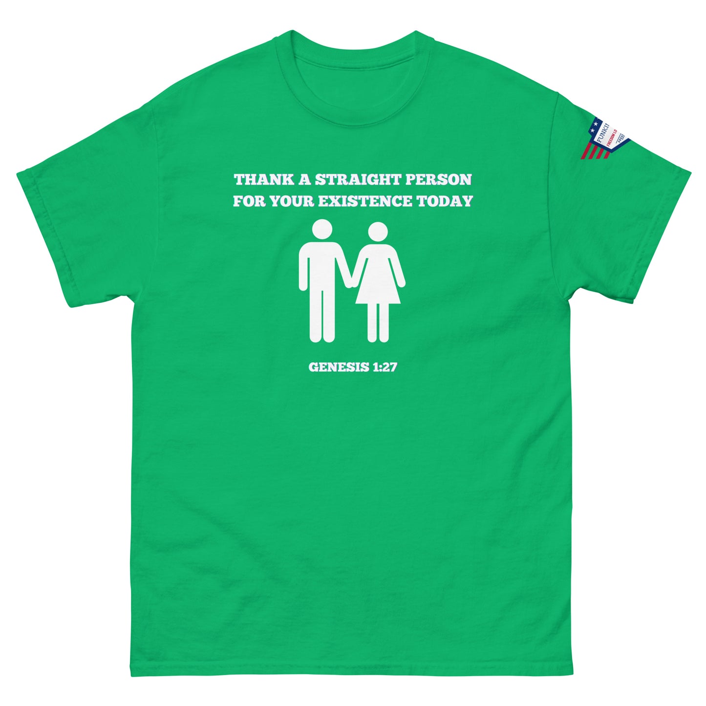 Front view of green tee with white "Thank a straight person for your existence today" text, holding hands couple, Genesis 1:27, USA patch