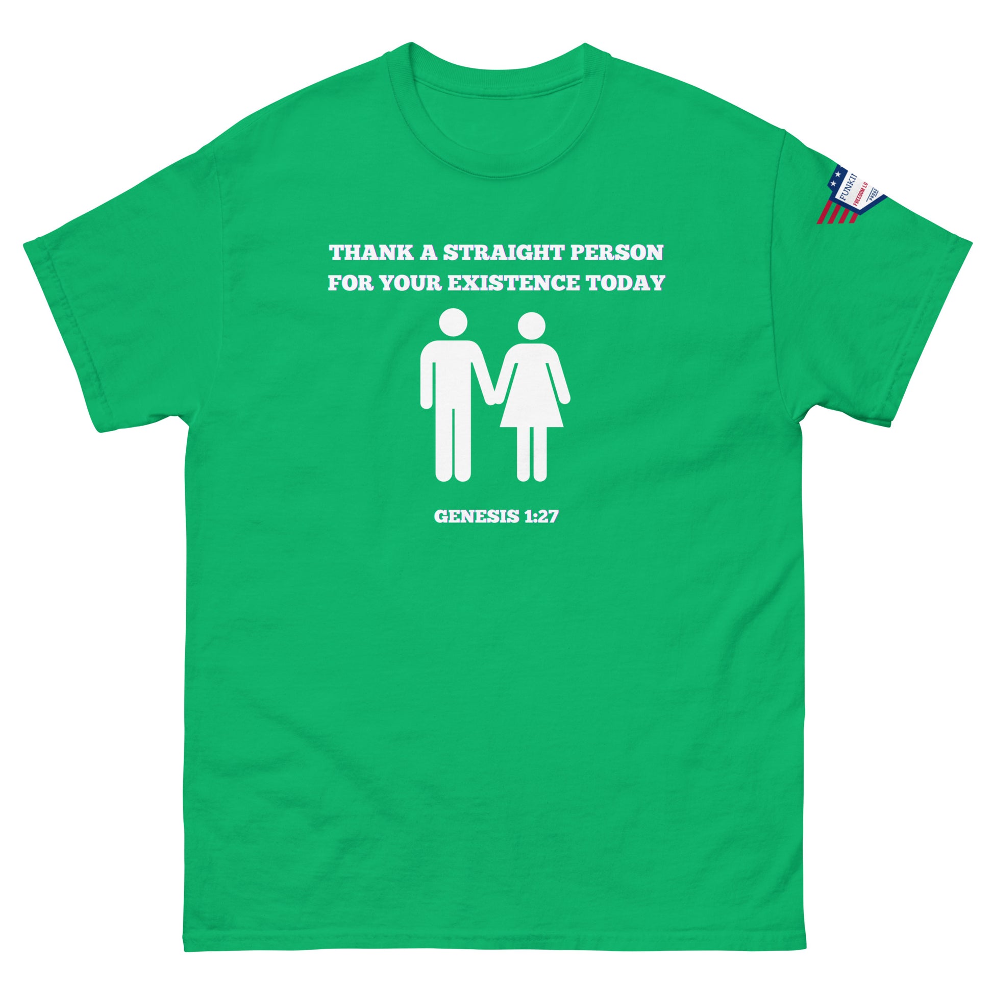 Front view of green tee with white "Thank a straight person for your existence today" text, holding hands couple, Genesis 1:27, USA patch