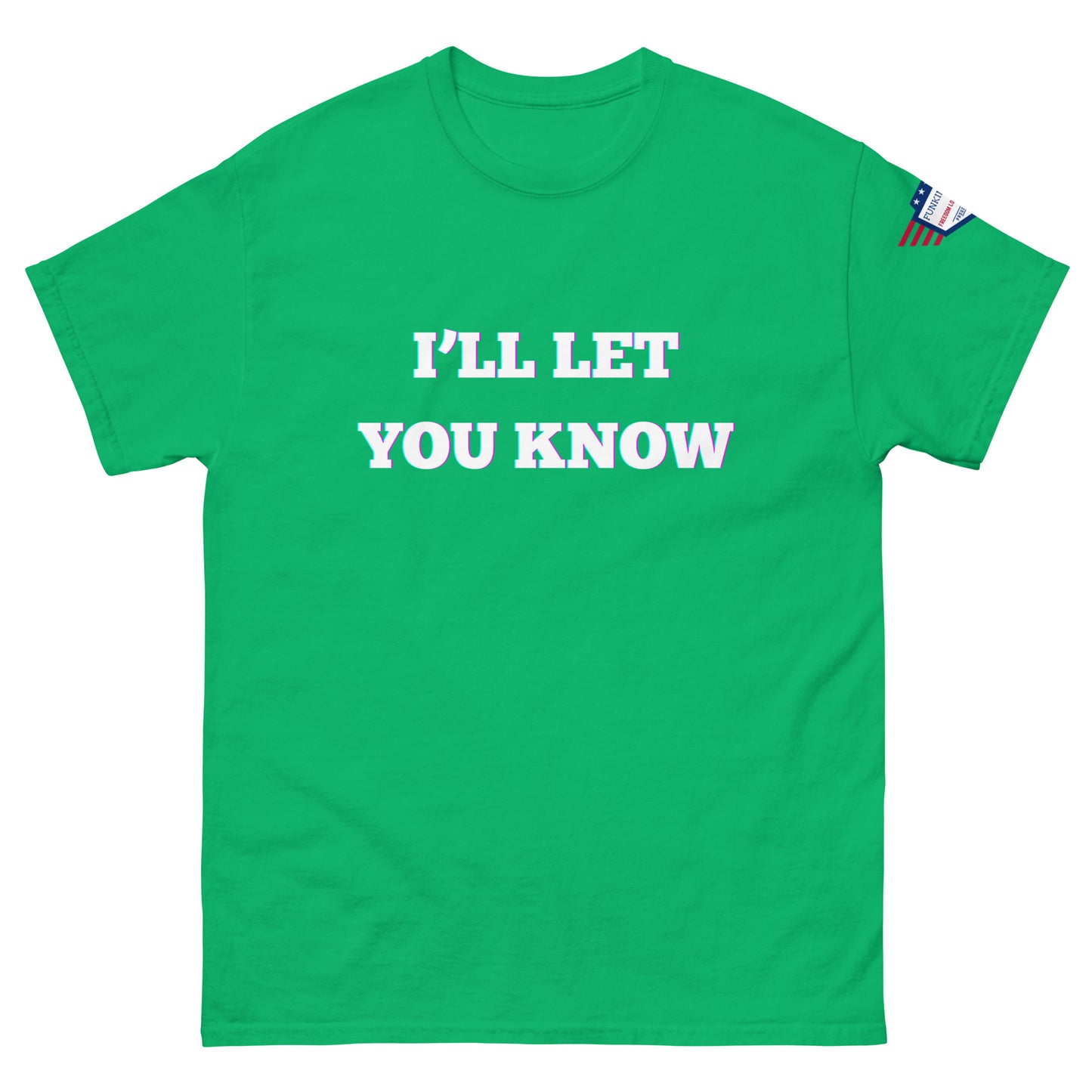 Front view of kelly green unisex t-shirt featuring white glitch "I'LL LET YOU KNOW" print and USA flag patch