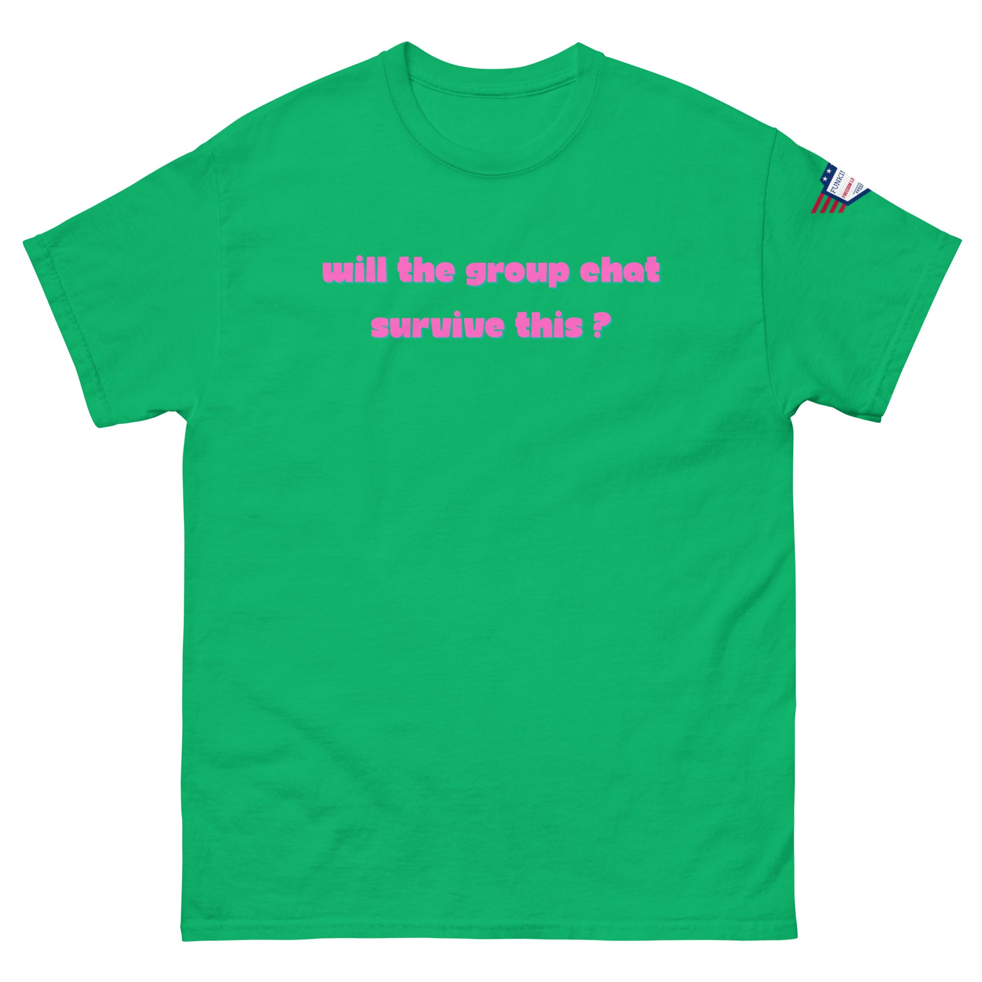 Front view of green unisex t-shirt featuring hot pink "Will the group chat survive this?" print and USA flag