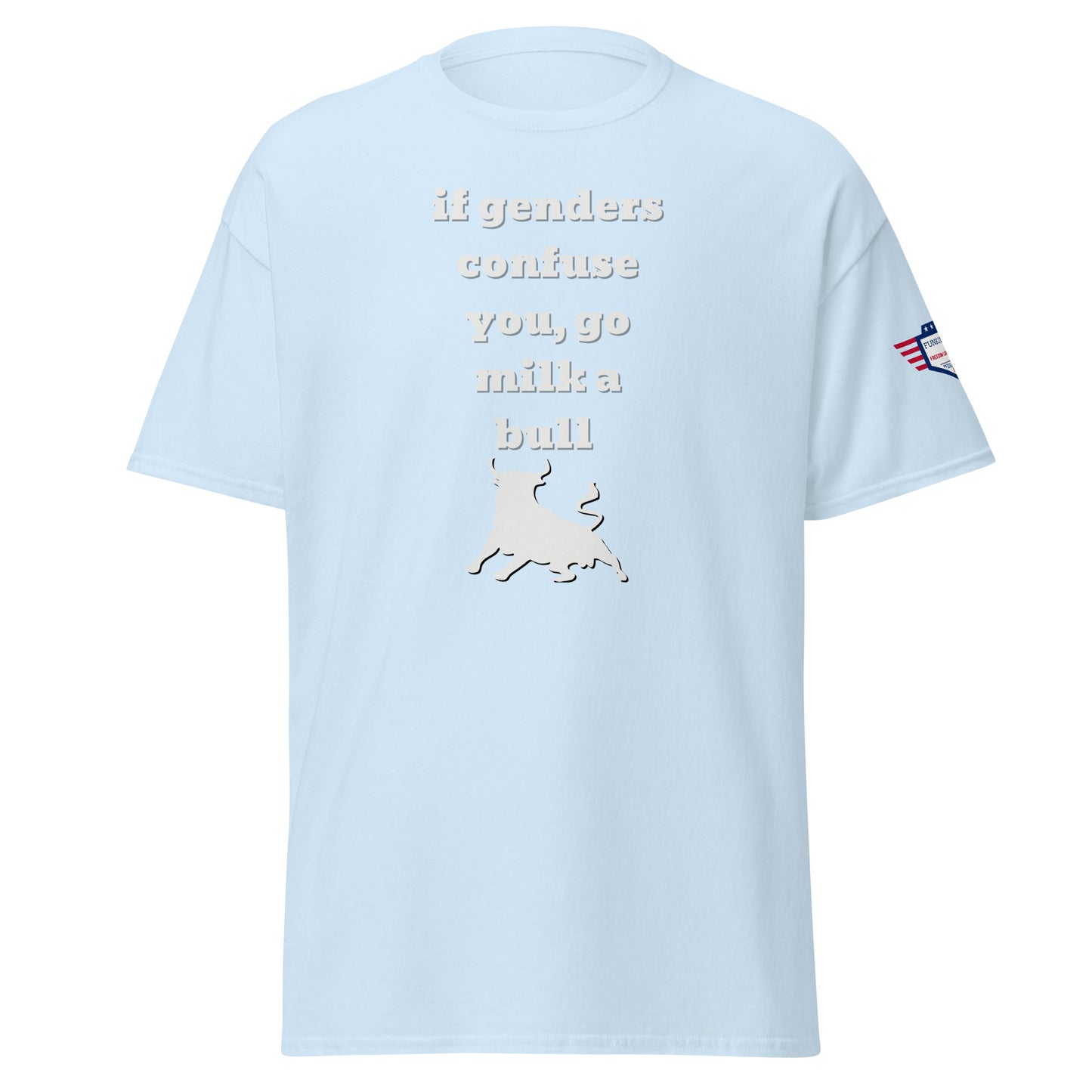 Front view light blue unisex t-shirt, white "if confuses you, go milk a bull" meme text and bull silhouette, flag sleeve patch