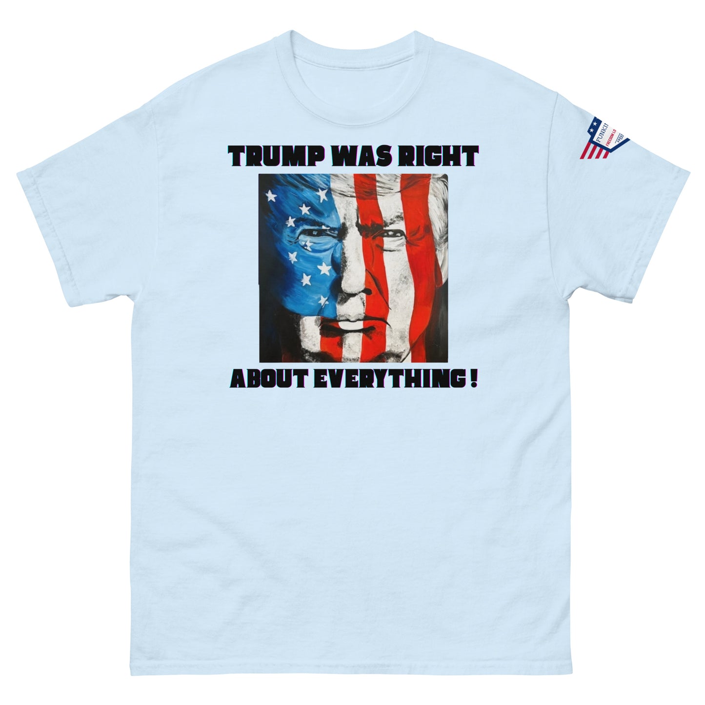 Front view of light blue unisex tee with "TRUMP WAS RIGHT About Everything!" text and flag-Trump portrait, sleeve flag patch