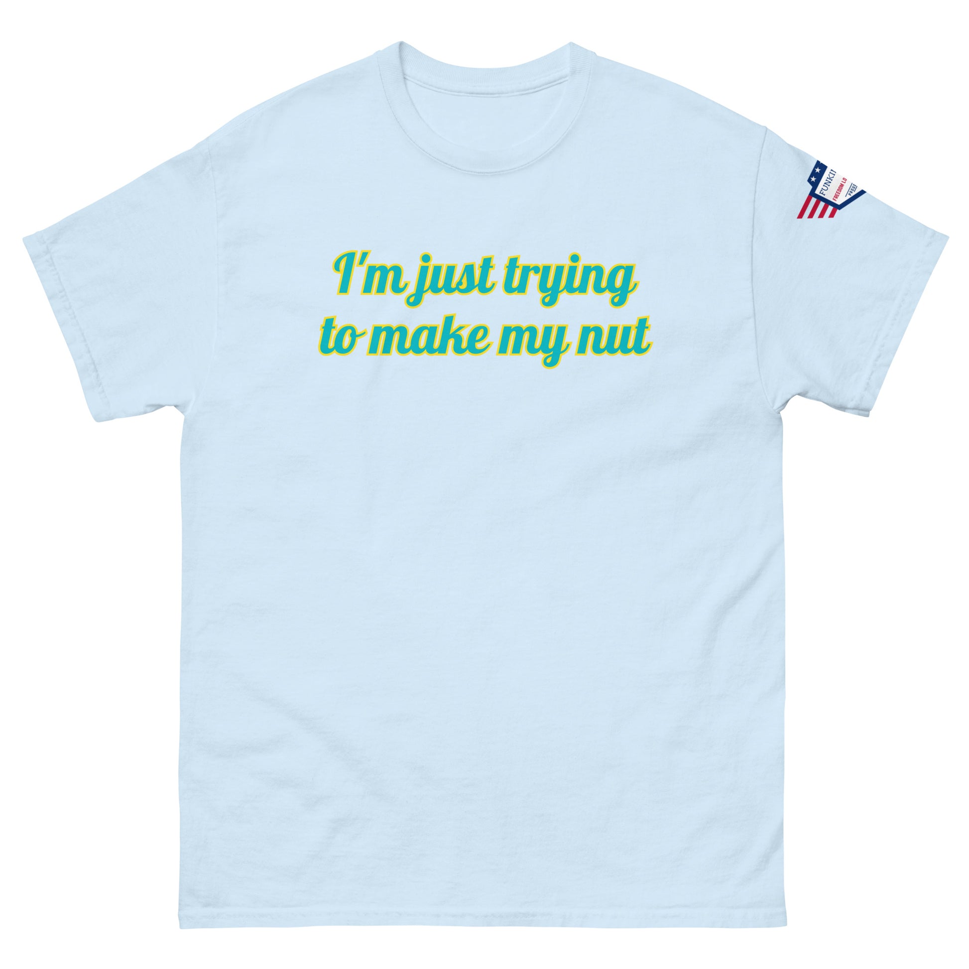 Front view of light ash gray tee with "I'm just trying to make my nut" in teal script and US flag sleeve patch