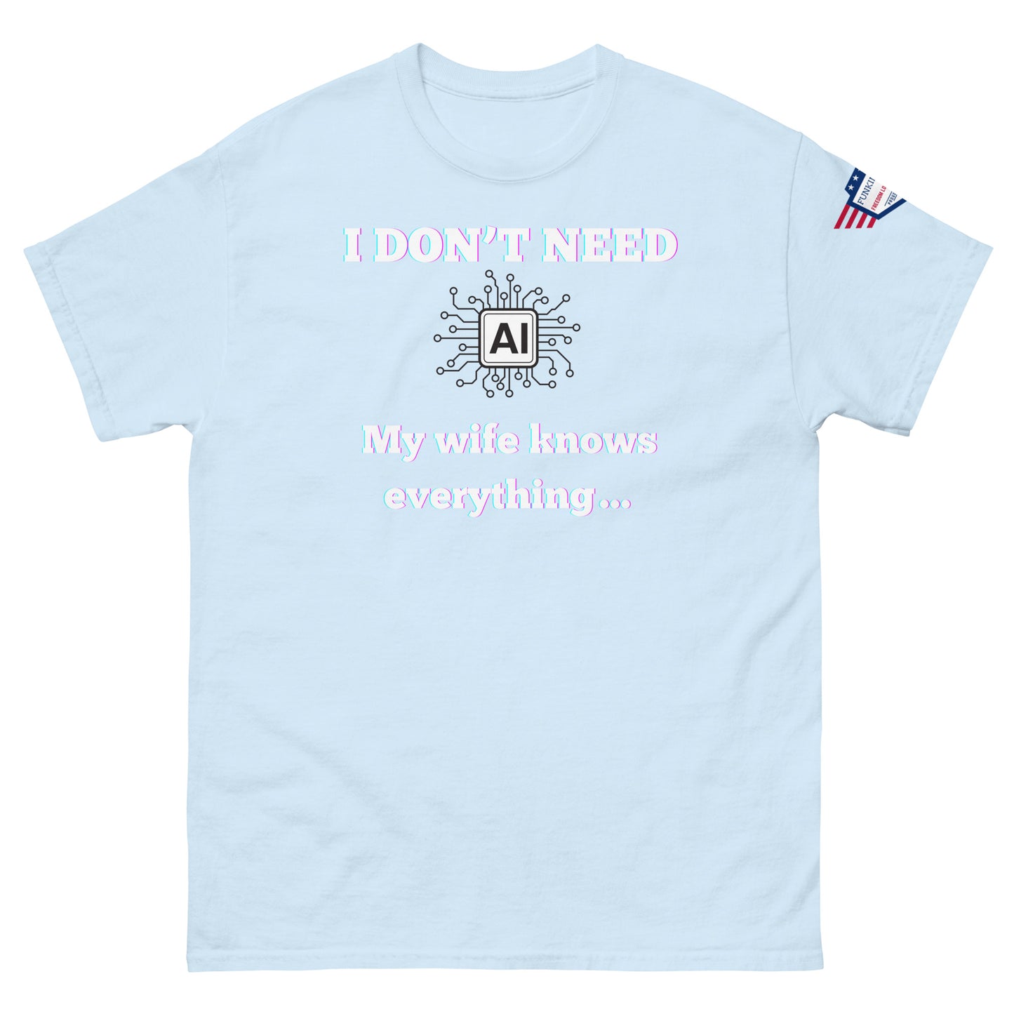 Front view of baby blue unisex t-shirt with pink-glow "I DON'T NEED AI My wife knows everything" meme graphic and USA flag sleeve patch