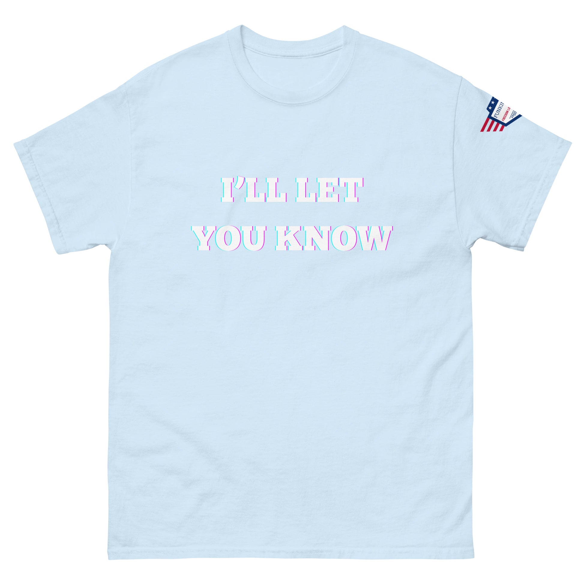 Front view of sky blue unisex t-shirt with glitchy white "I'LL LET YOU KNOW" graphic and USA flag shoulder patch