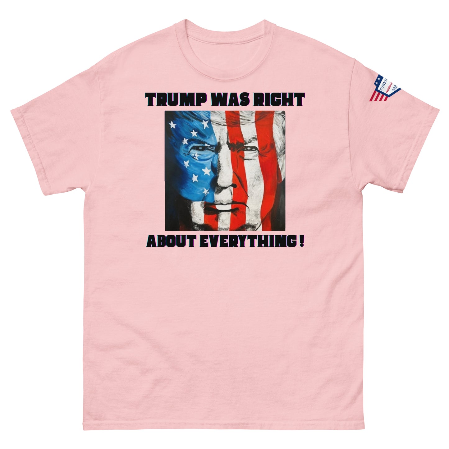 Front view of hot pink unisex tee rocking "TRUMP WAS RIGHT About Everything!" graphic and starry flag-Trump face, flag sleeve patch