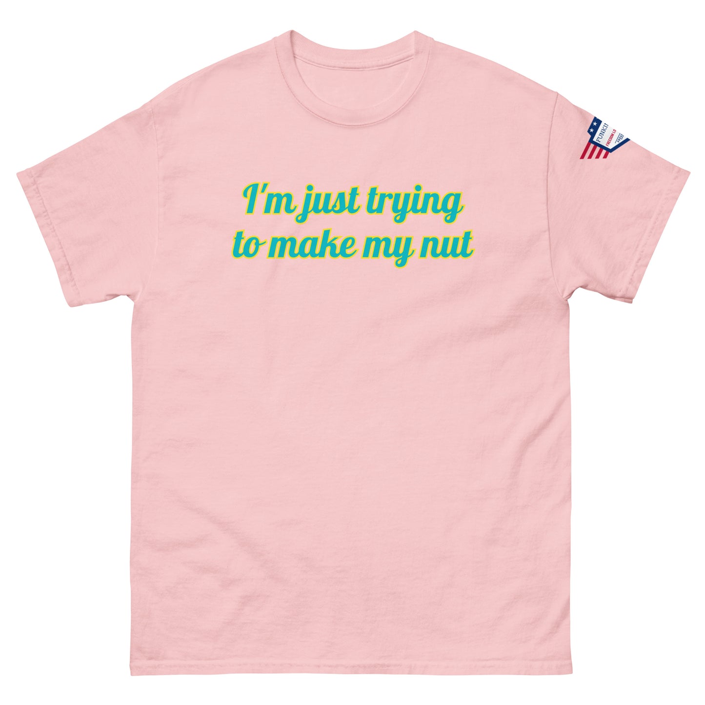 Front view of light pink tee with "I'm just trying to make my nut" in teal script and US flag sleeve patch