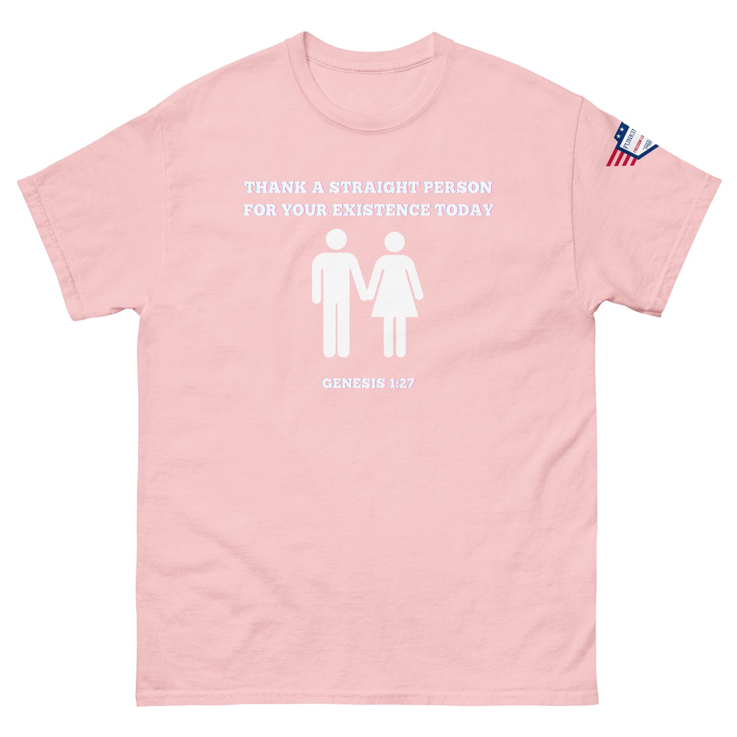 Front view of pink unisex tee with white "Thank a straight person for your existence today" text, holding male-female figures, Genesis 1:27, USA flag sleeve patch