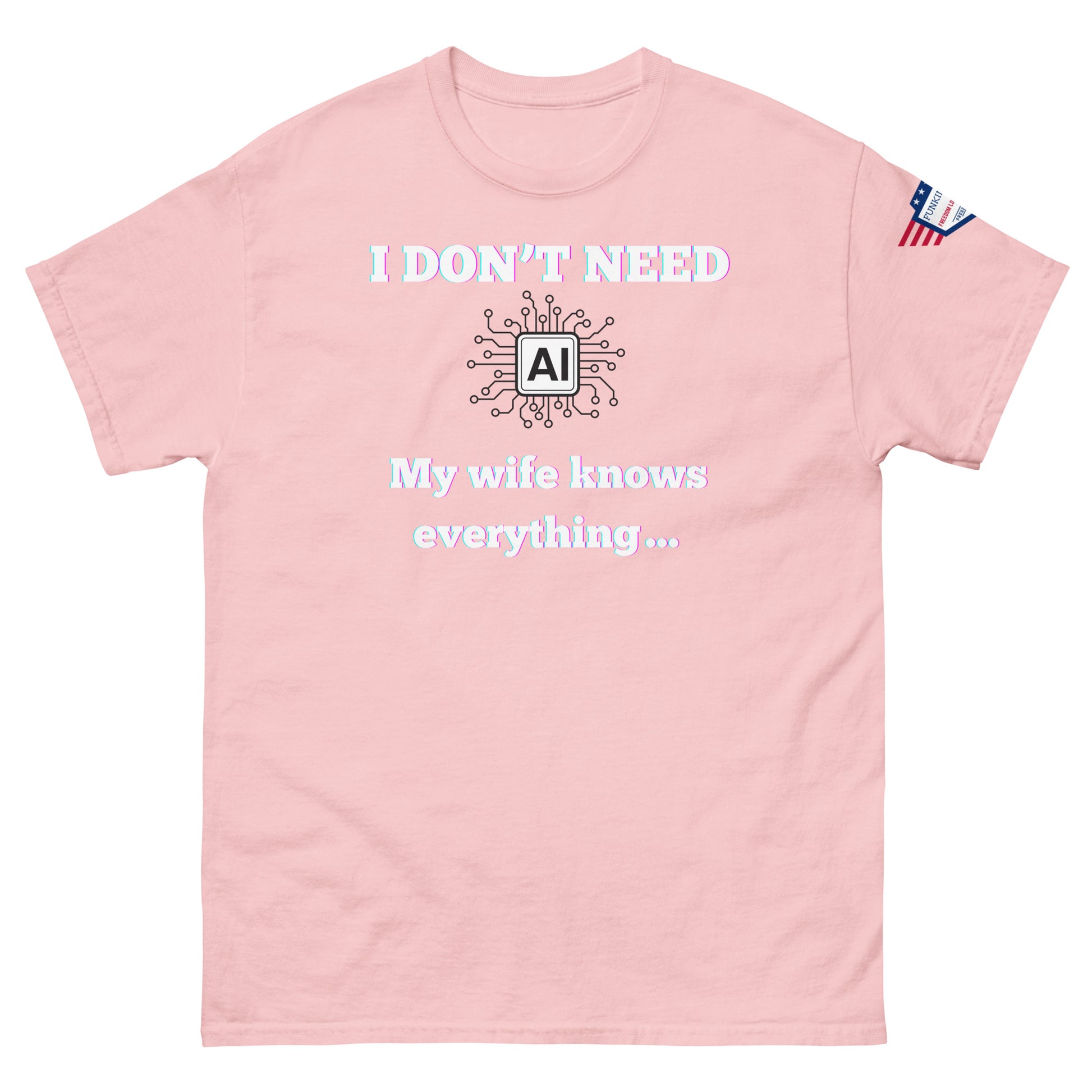 Front view of hot pink unisex t-shirt featuring pink-glow "I DON'T NEED AI My wife knows everything" text over AI chip, US flag on sleeve