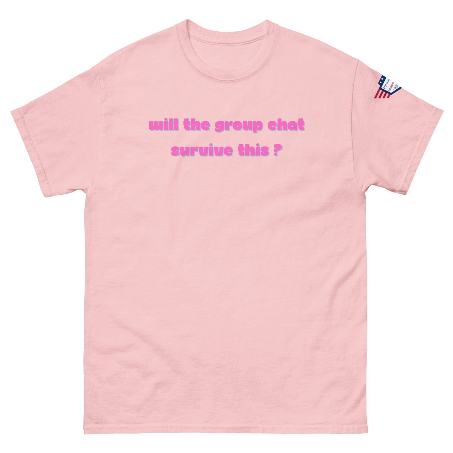 Front view of baby pink unisex tee with hot pink "Will the group chat survive this?" print and USA flag sleeve patch