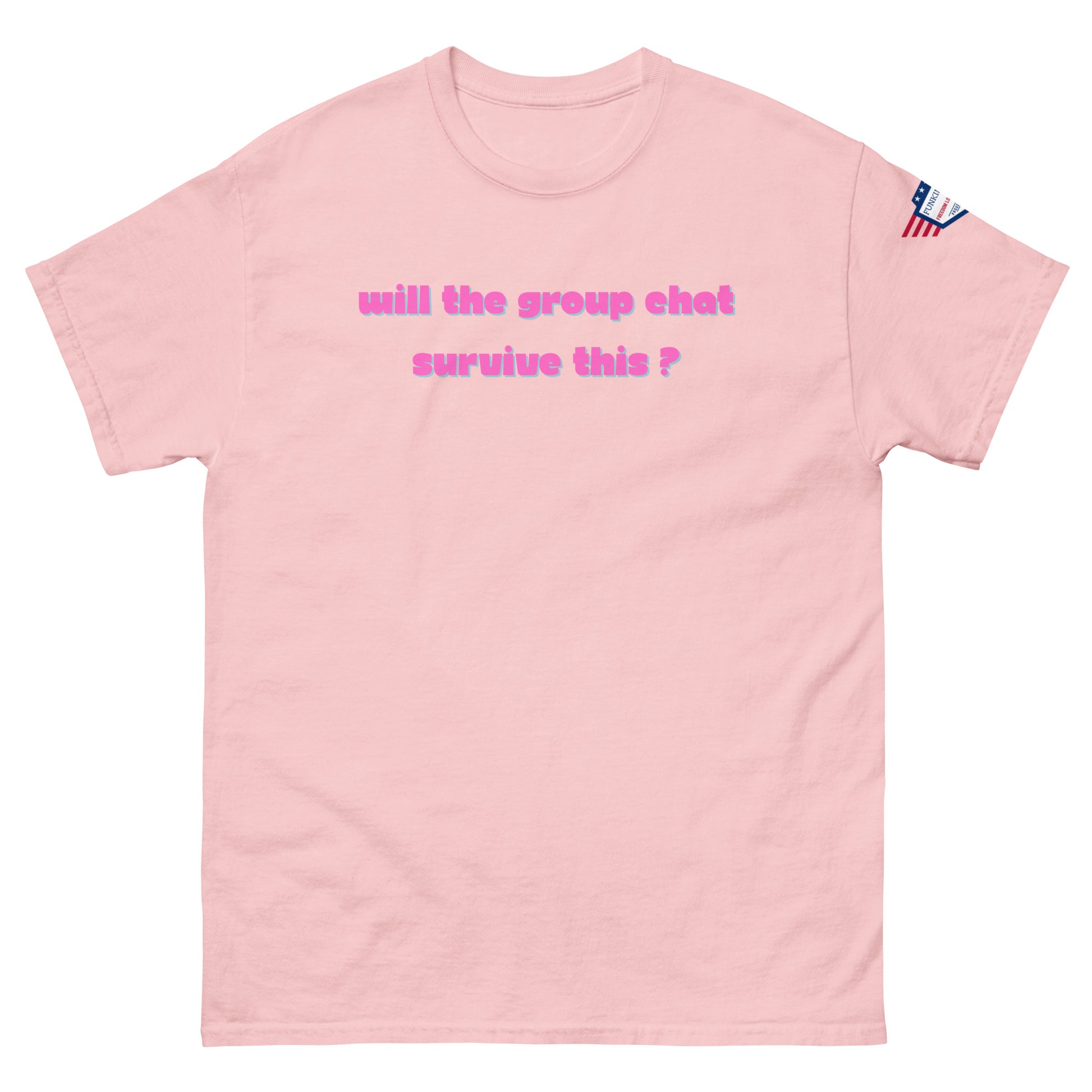 Front view of baby pink unisex tee with hot pink "Will the group chat survive this?" print and USA flag sleeve patch