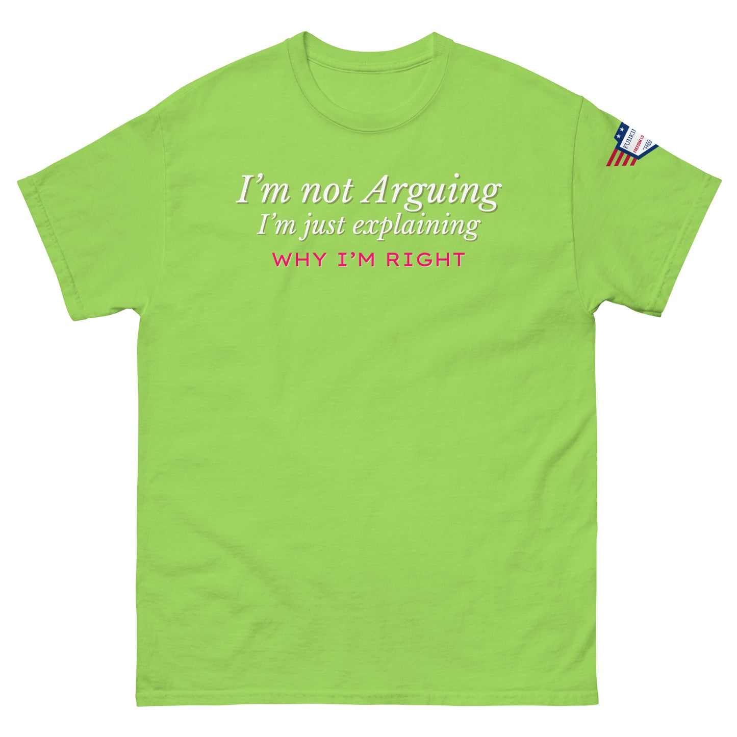 Front view of lime green classic tee with "I'm not arguing" in white italics and pink "RIGHT" punchline, US flag on right sleeve