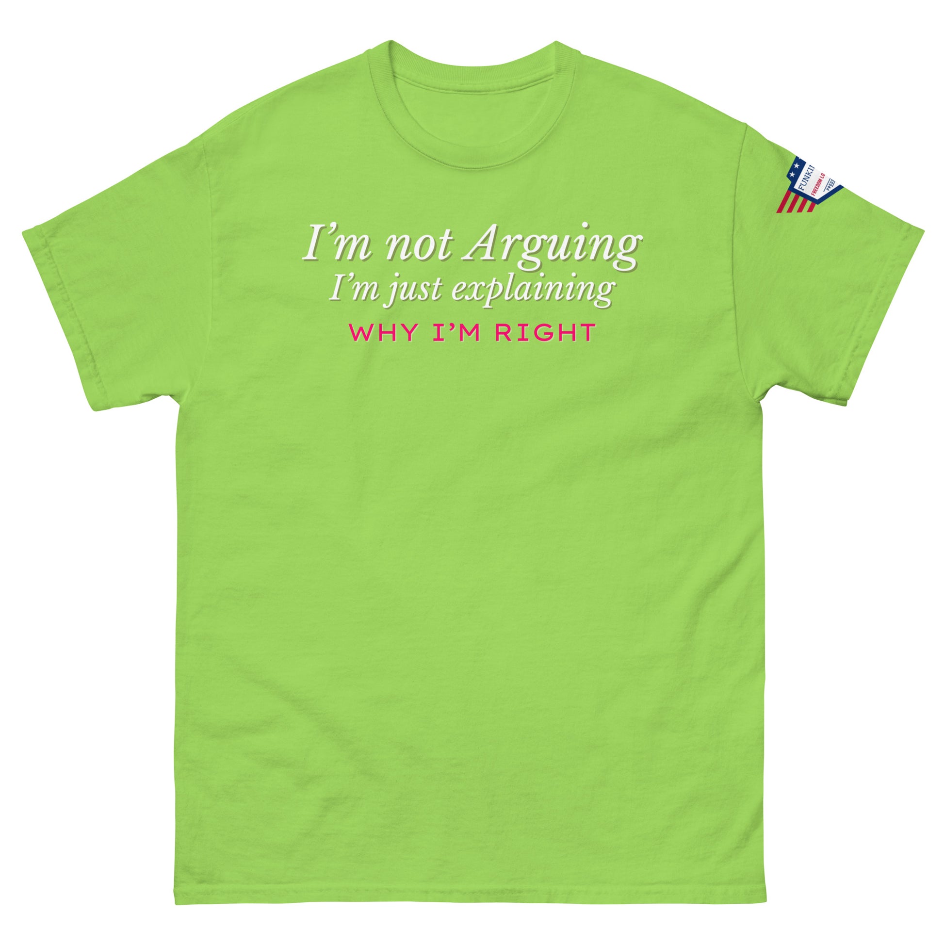 Front view of lime green classic tee with "I'm not arguing" in white italics and pink "RIGHT" punchline, US flag on right sleeve
