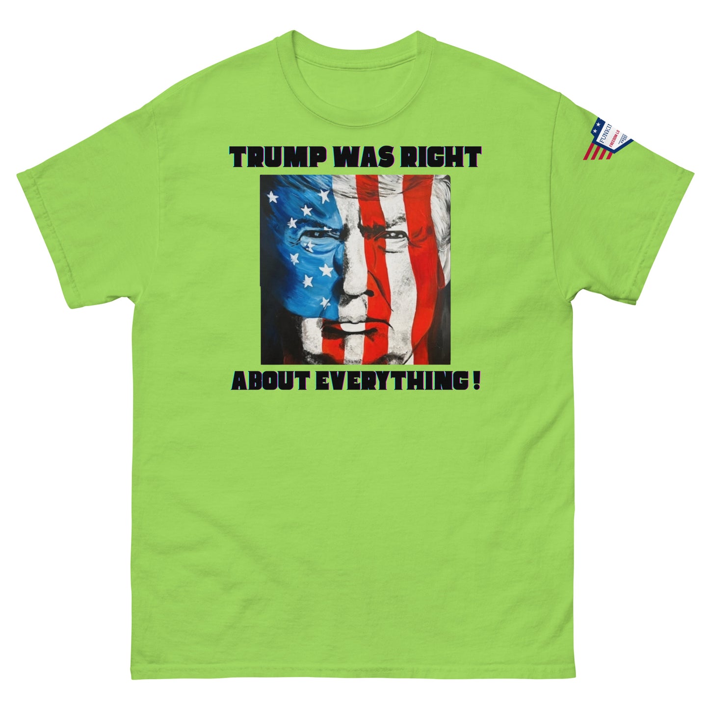 Front view of lime green unisex tee with bold "TRUMP WAS RIGHT About Everything!" print and flag-fused Trump portrait, US flag on sleeve