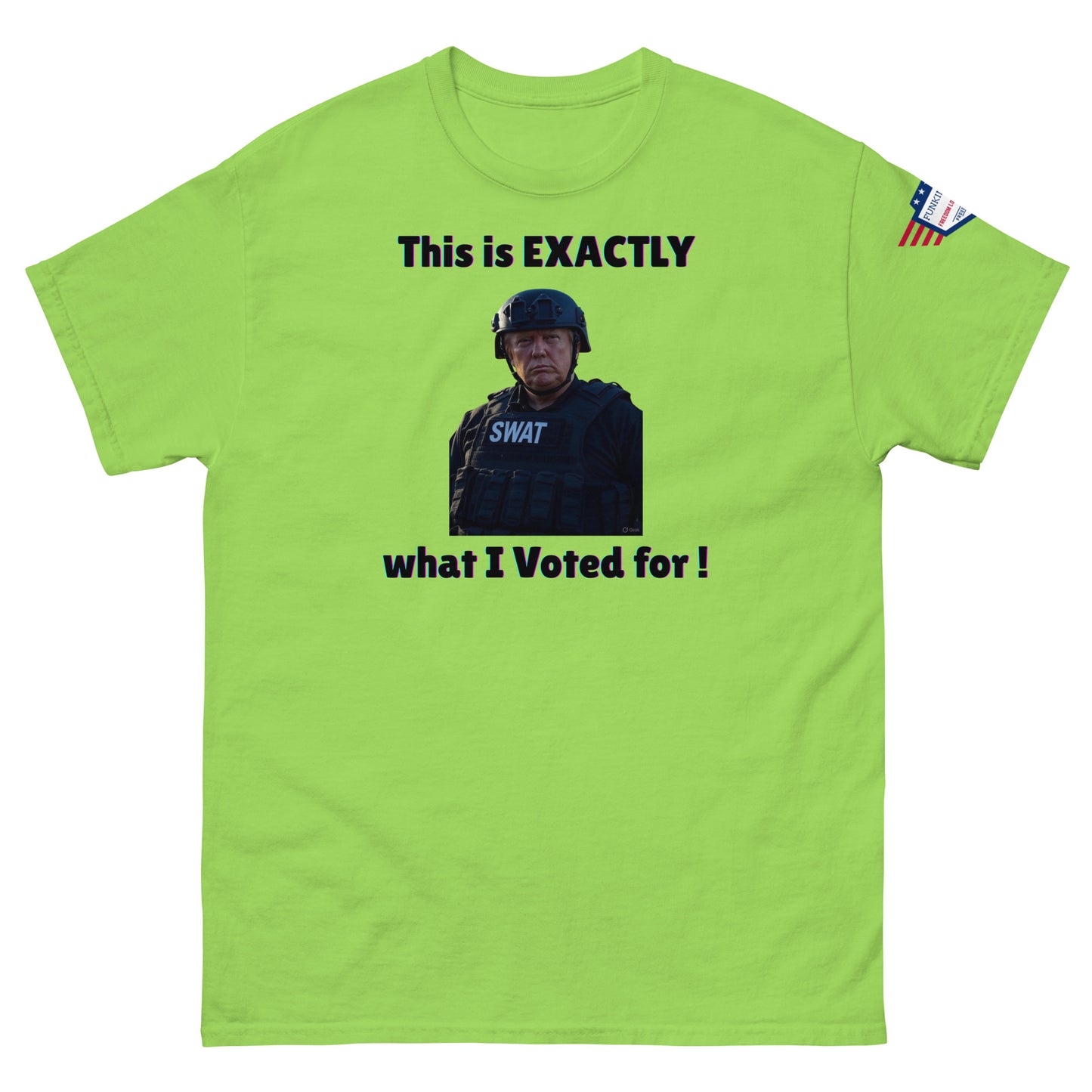 Lime green classic t-shirt front view of bold "This is EXACTLY what I Voted for!" SWAT meme, US flag patch