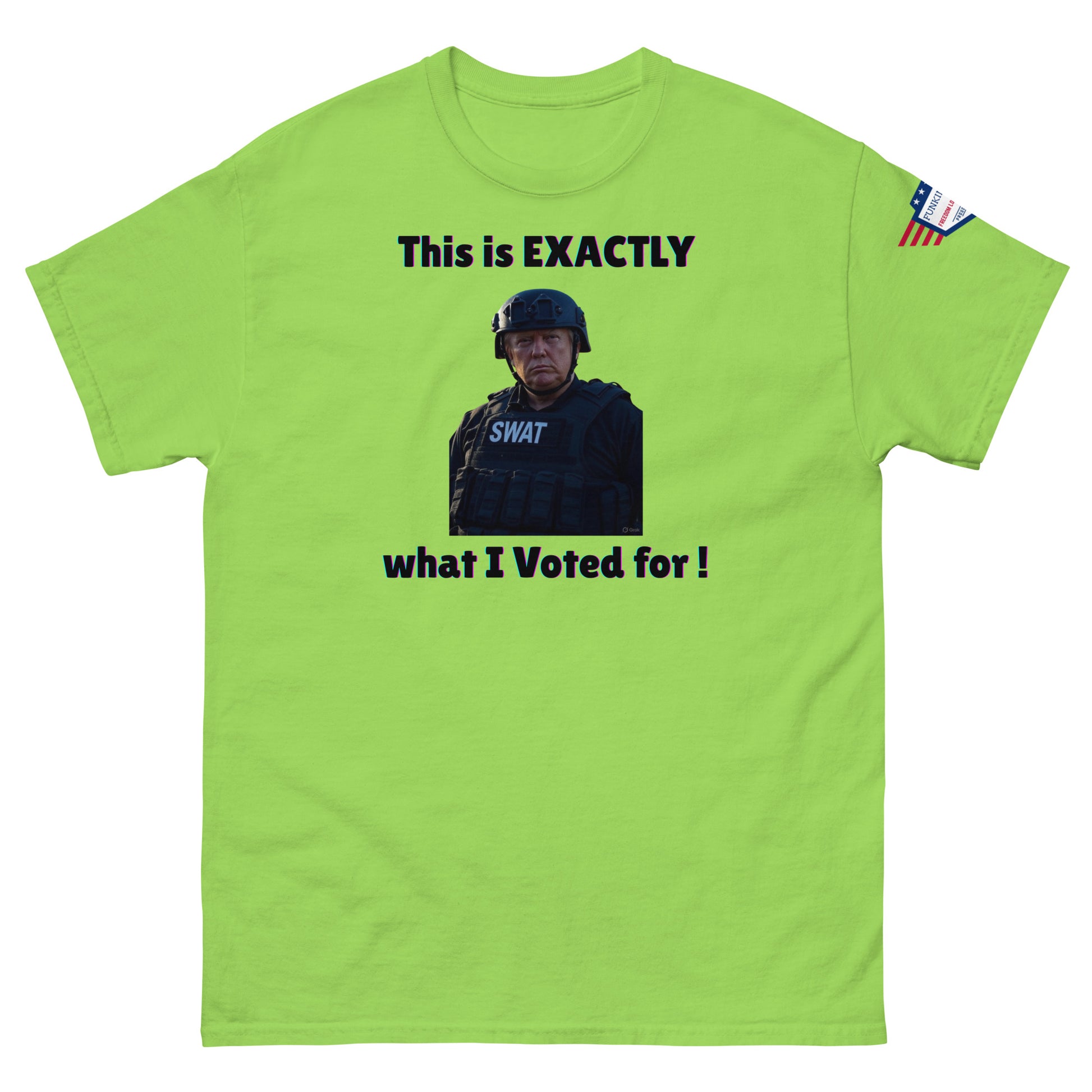 Lime green classic t-shirt front view of bold "This is EXACTLY what I Voted for!" SWAT meme, US flag patch