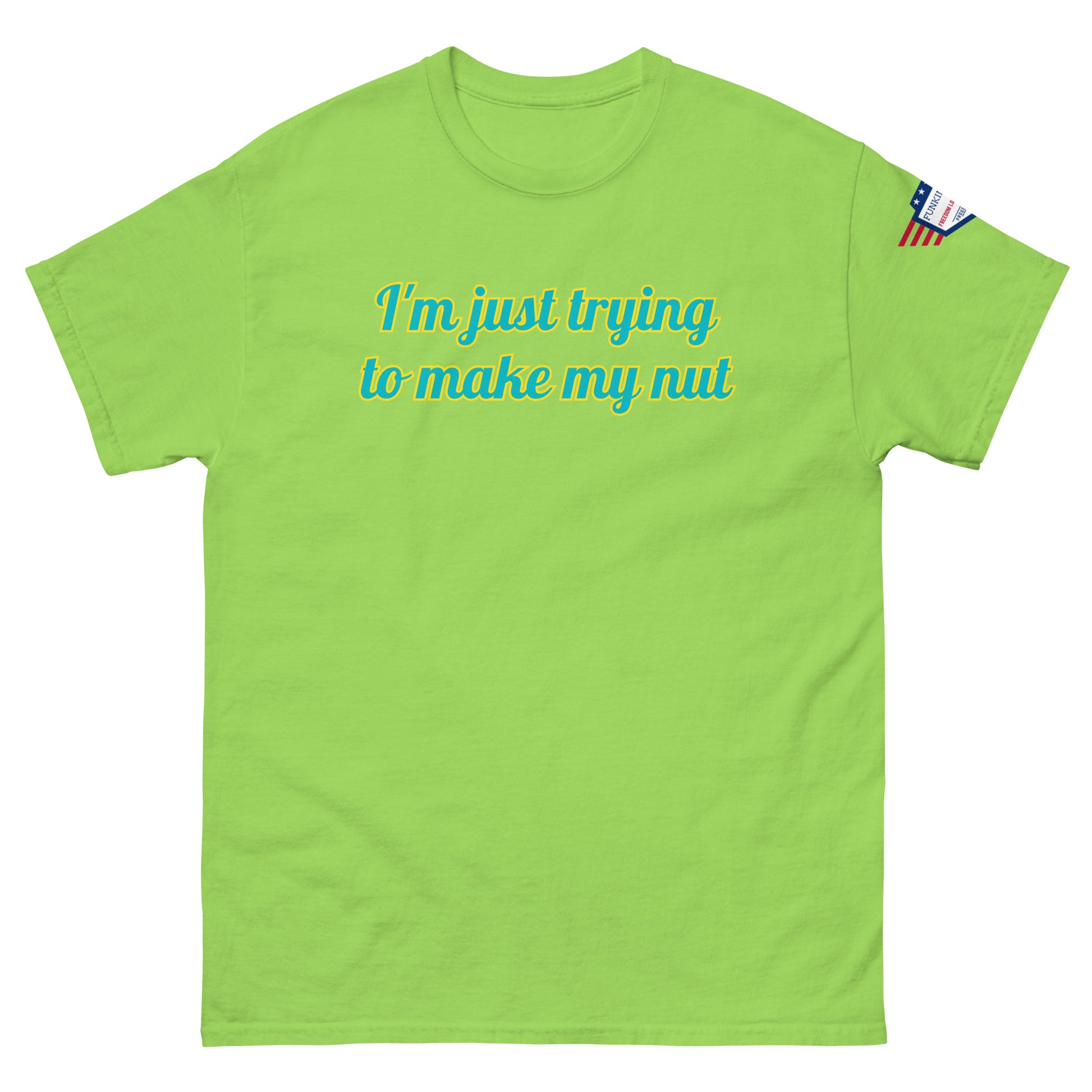 Front view of bright green tee with "I'm just trying to make my nut" in teal script and US flag sleeve patch
