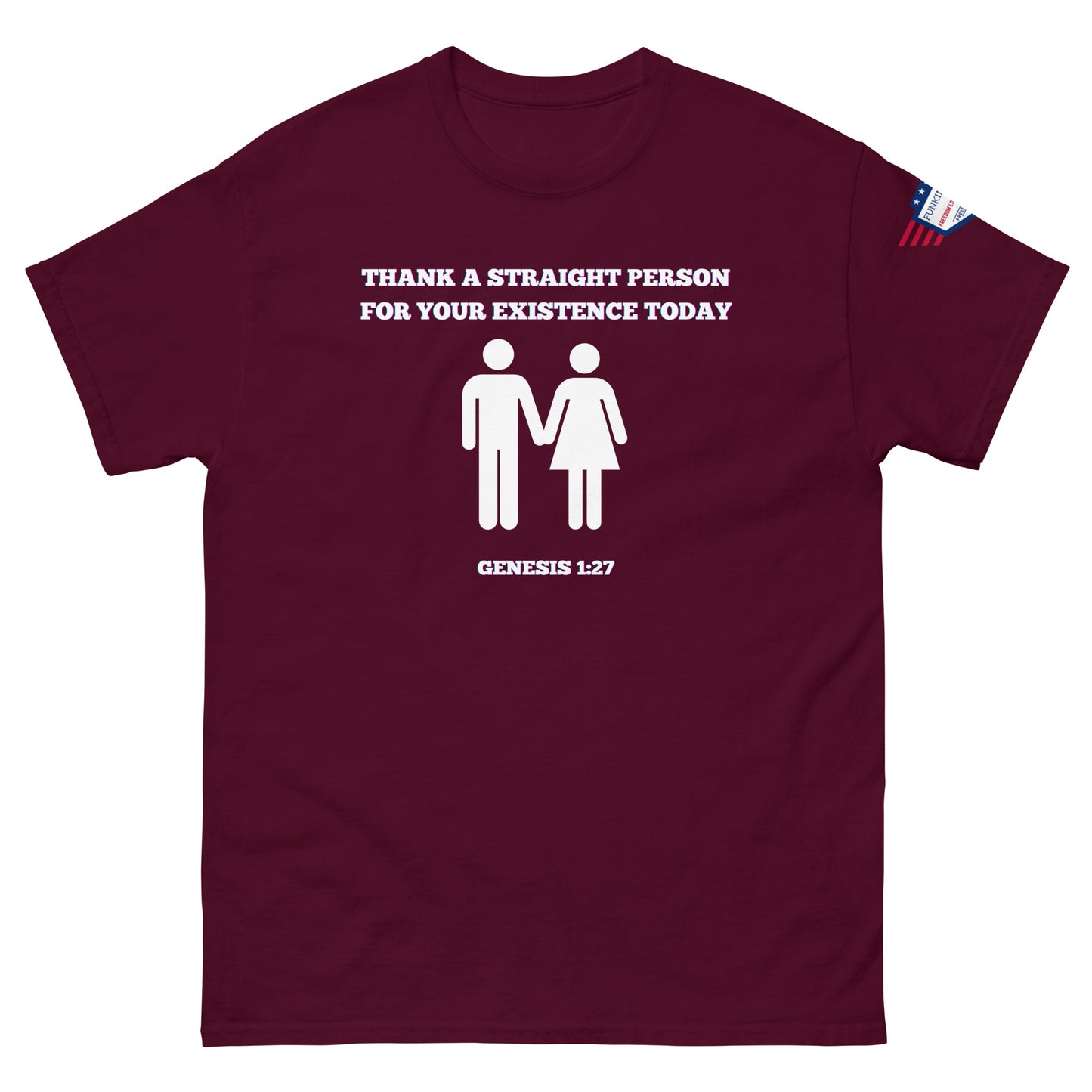 Front view of maroon unisex tee with white "Thank a straight person for your existence today" text, holding male-female figures, Genesis 1:27, USA flag sleeve patch