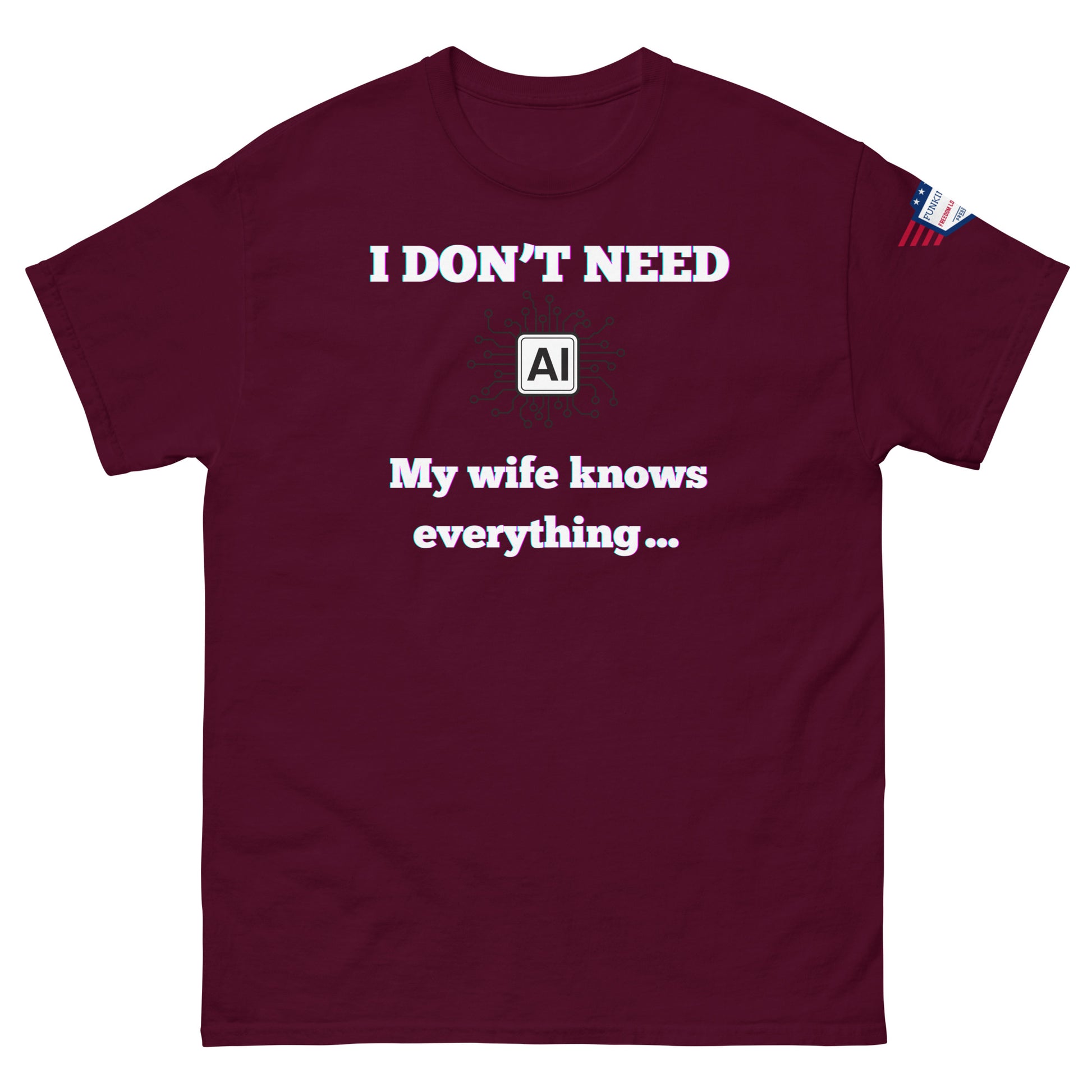Front view of maroon unisex t-shirt with white "I DON'T NEED AI My wife knows everything" meme design and flag sleeve tag