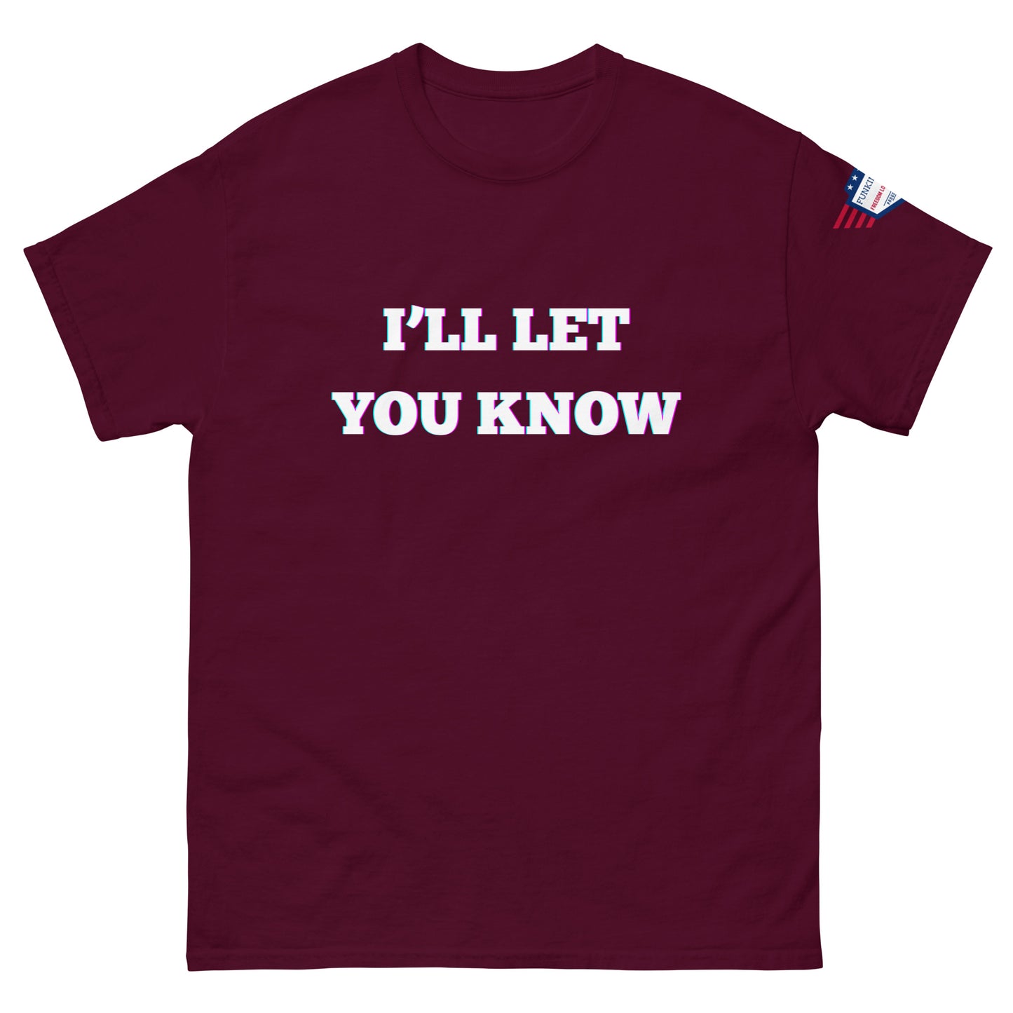 Front view of maroon unisex t-shirt with glitchy white "I'LL LET YOU KNOW" glow print and US flag sleeve patch