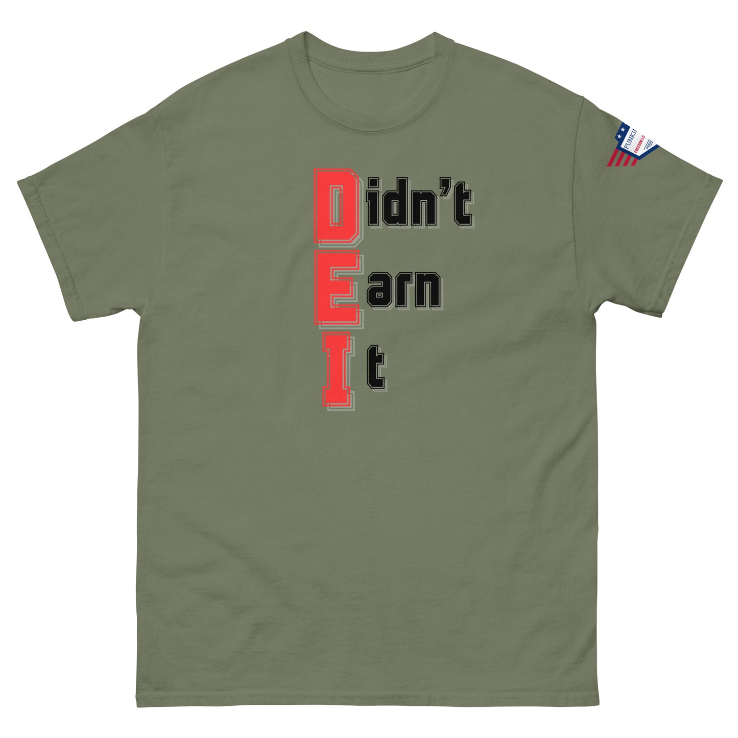 Front view of olive green unisex t-shirt showing "Didn't Earn It" bold red-and-black meme, flag sleeve detail