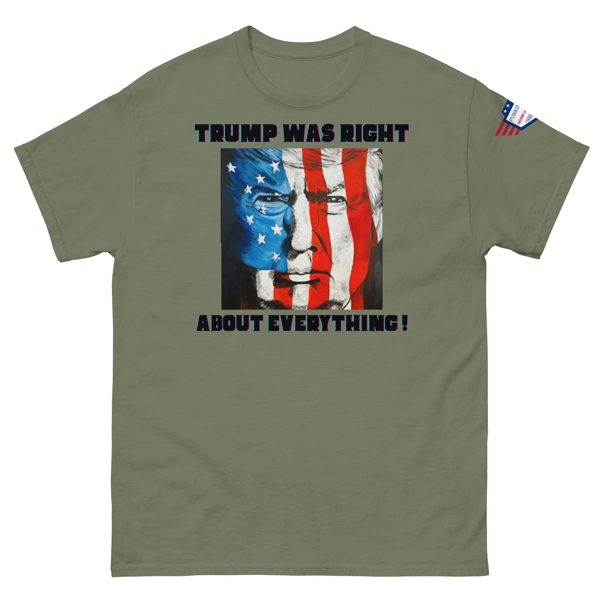 Front view of olive green unisex tee with "TRUMP WAS RIGHT About Everything!" meme graphic and flag-Trump mashup, sleeve flag detail