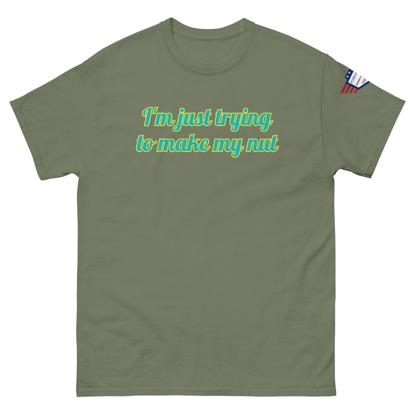 Front view of olive green tee with "I'm just trying to make my nut" in teal script and US flag sleeve patch