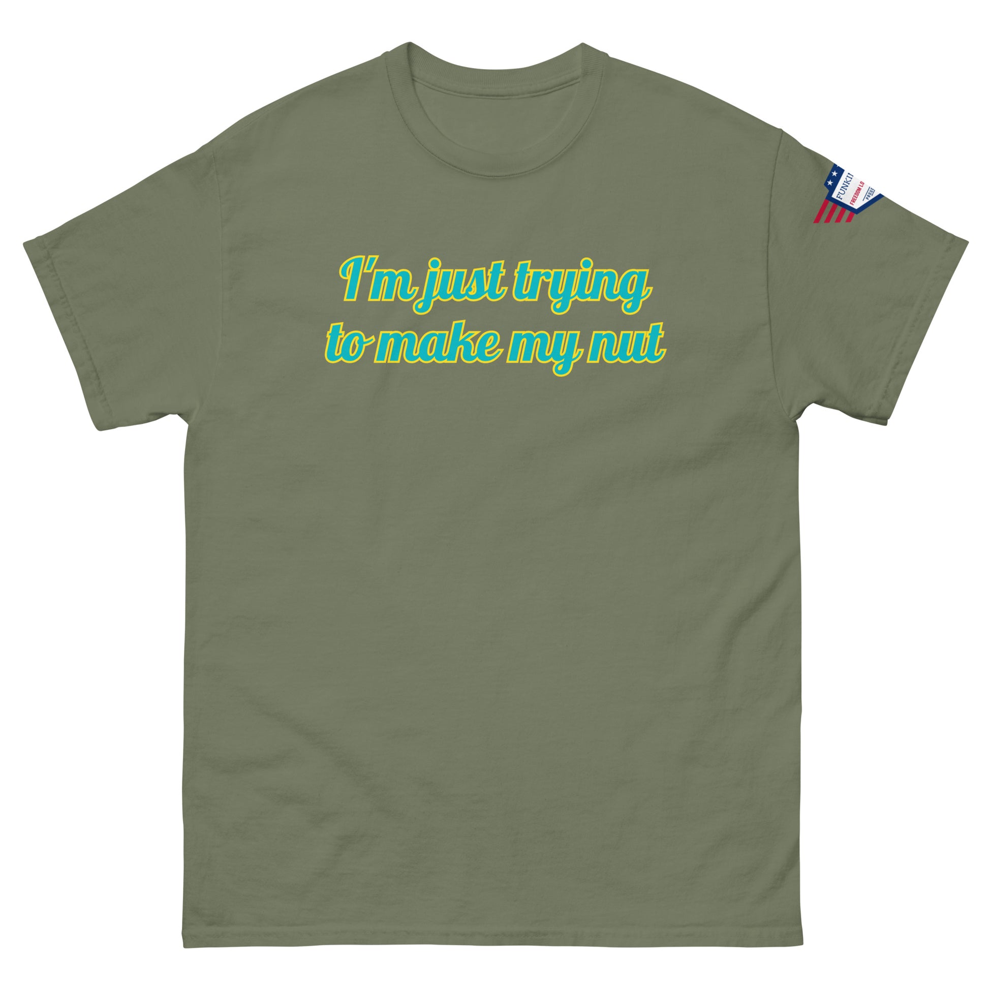 Front view of olive green tee with "I'm just trying to make my nut" in teal script and US flag sleeve patch