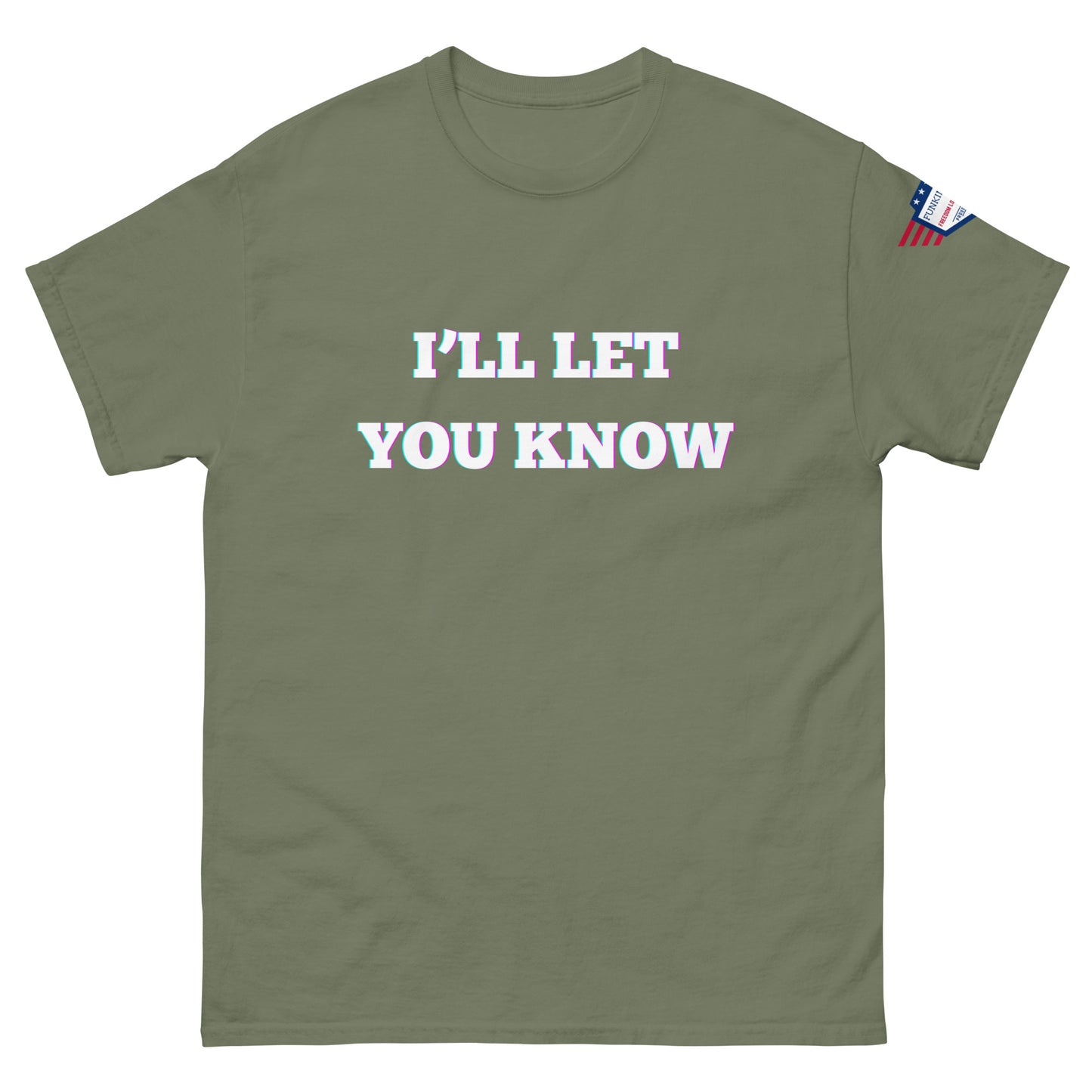 Front view of olive green unisex t-shirt with glitchy white "I'LL LET YOU KNOW" graphic and USA flag shoulder patch