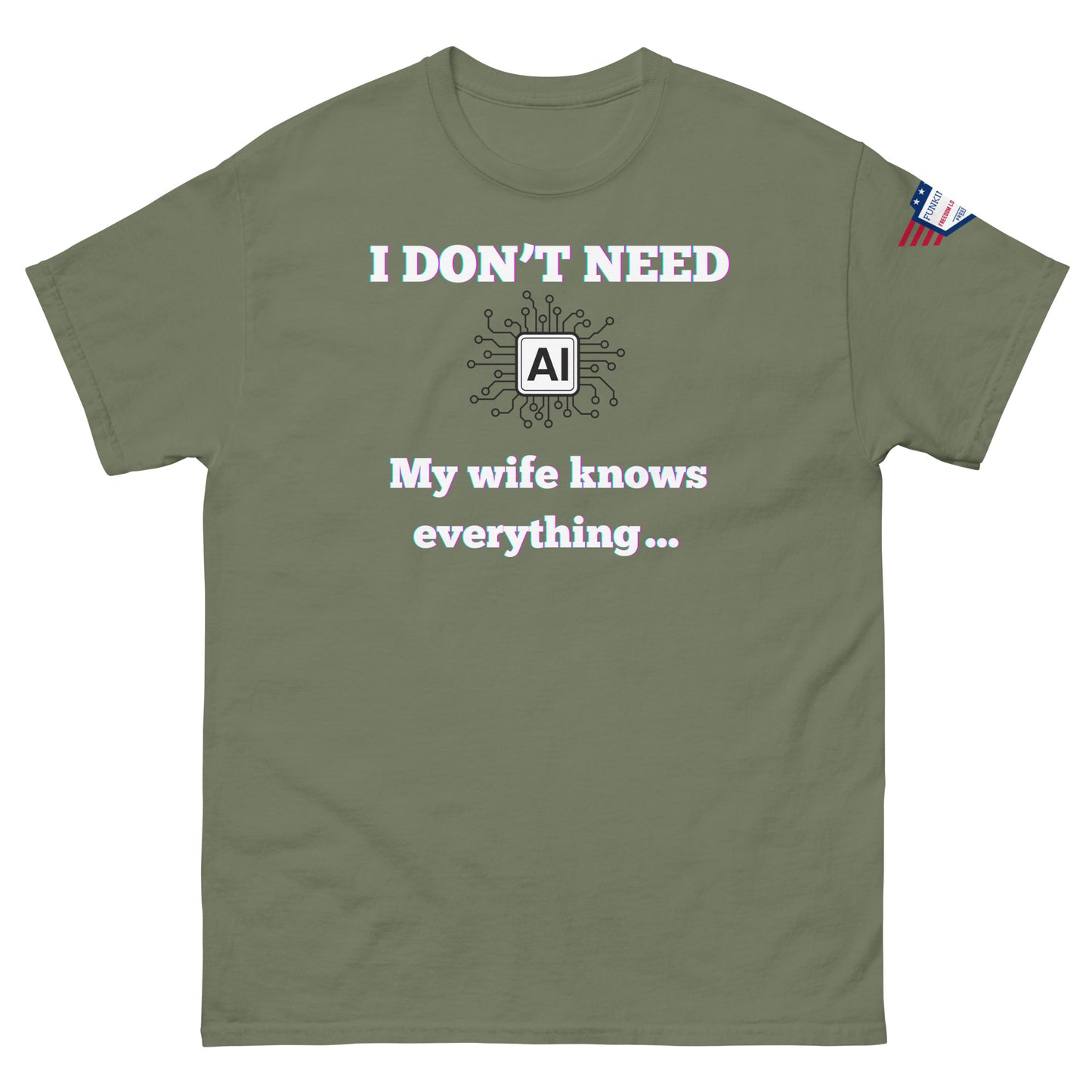 Front view of olive green unisex t-shirt with pink-outlined "I DON'T NEED AI My wife knows everything" and circuit AI, flag sleeve patch