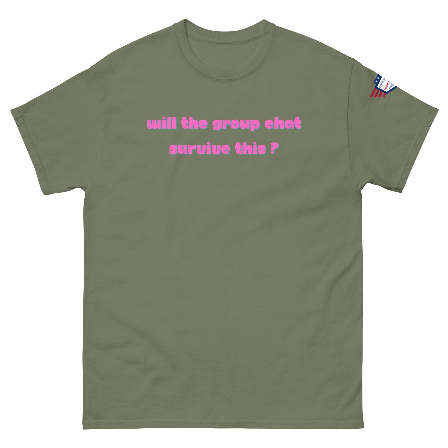 Front view of olive green unisex tee with hot pink "Will the group chat survive this?" print and USA flag sleeve patch