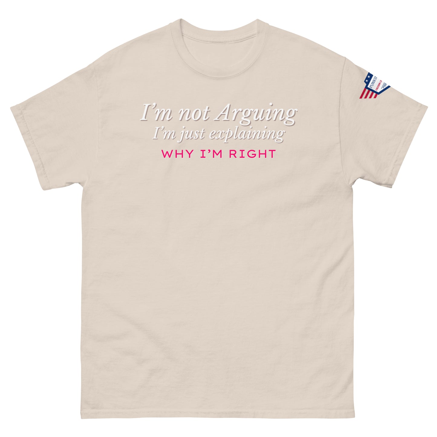 Front view of light ash gray unisex tee with white "I'm not arguing" italics and pink "RIGHT" twist, flag on sleeve