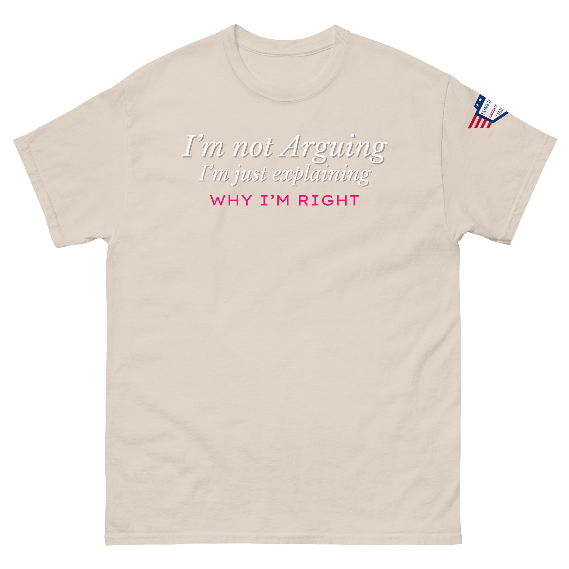 Front view of light ash gray unisex tee with white "I'm not arguing" italics and pink "RIGHT" twist, flag on sleeve