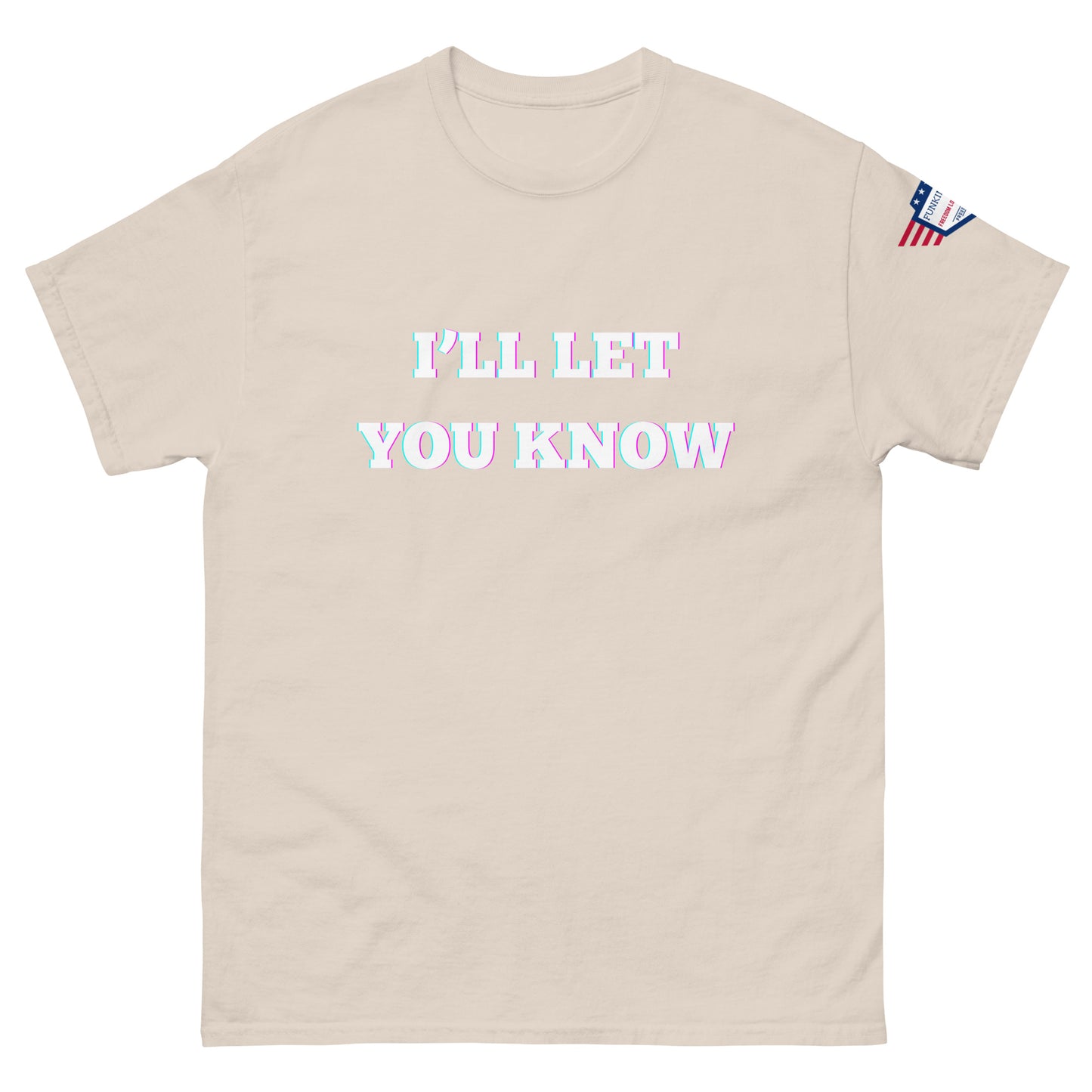 Front view of beige unisex t-shirt with glitchy white "I'LL LET YOU KNOW" glow print and US flag sleeve patch