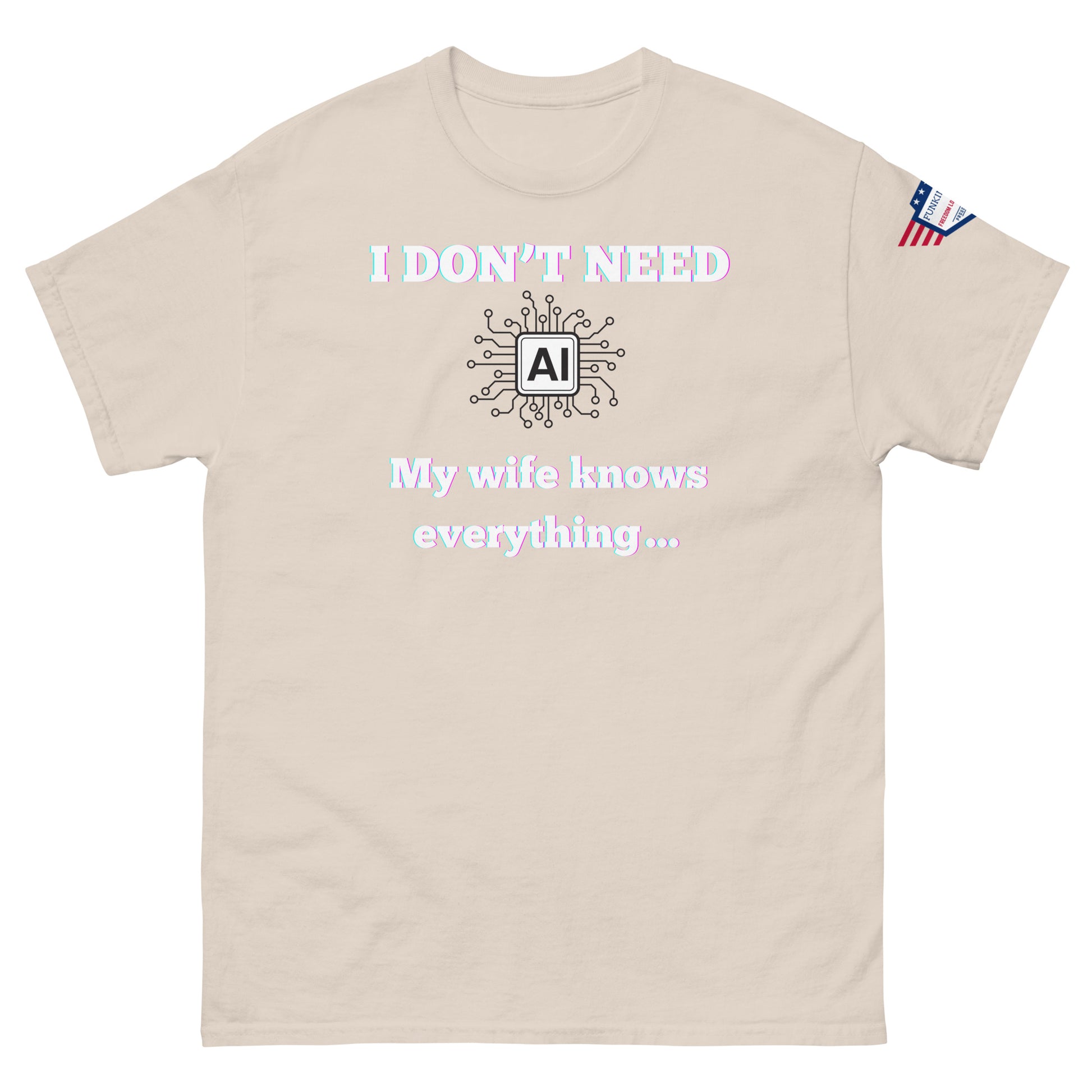 Front view of beige unisex t-shirt boasting pink-glow "I DON'T NEED AI My wife knows everything" print with AI graphic, US flag sleeve
