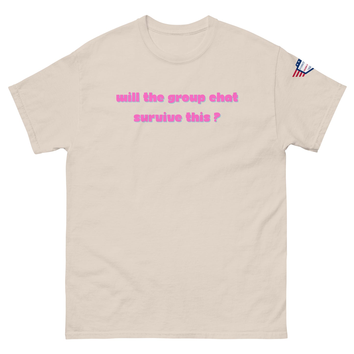 Front view of beige unisex tee with hot pink "Will the group chat survive this?" print and USA flag sleeve patch