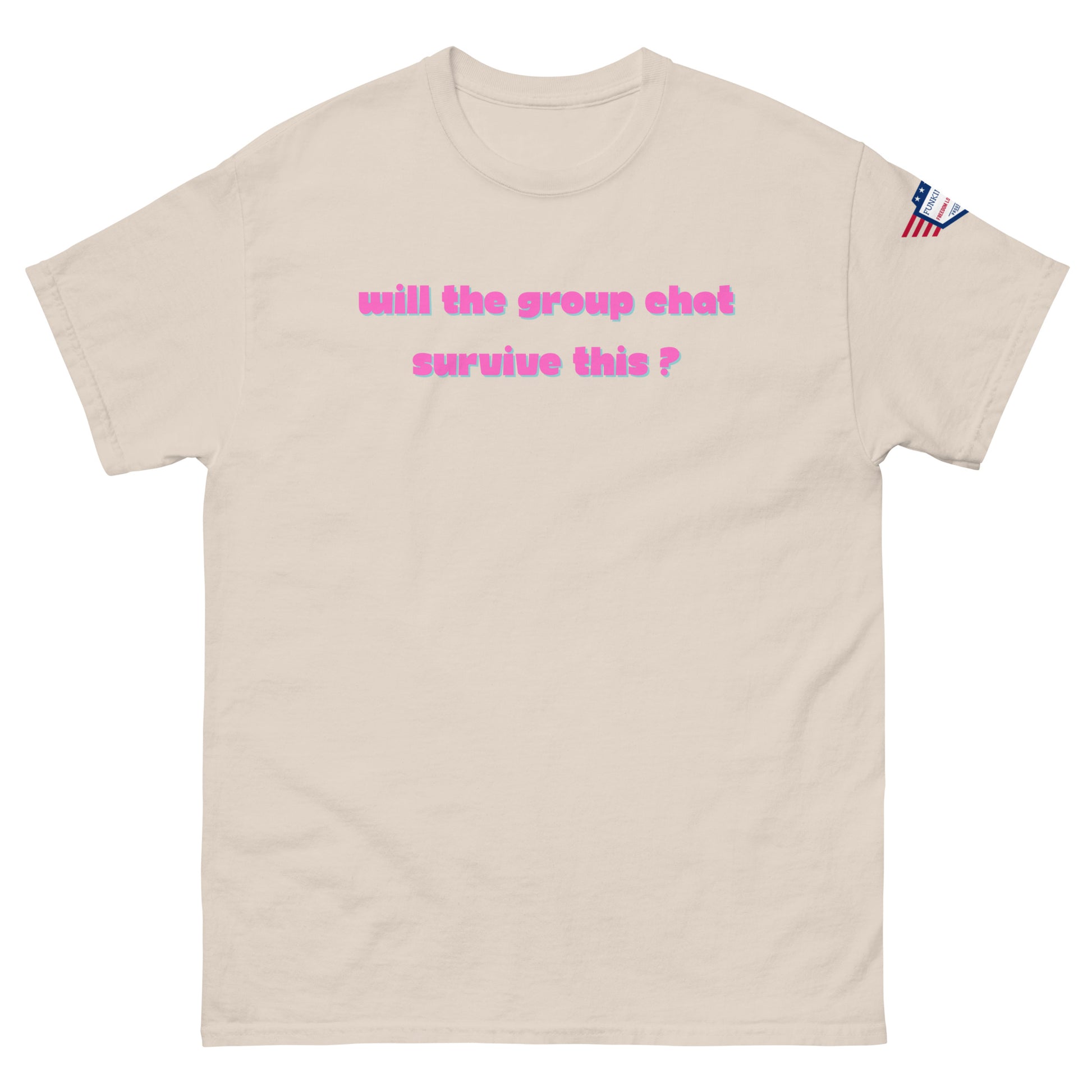 Front view of beige unisex tee with hot pink "Will the group chat survive this?" print and USA flag sleeve patch